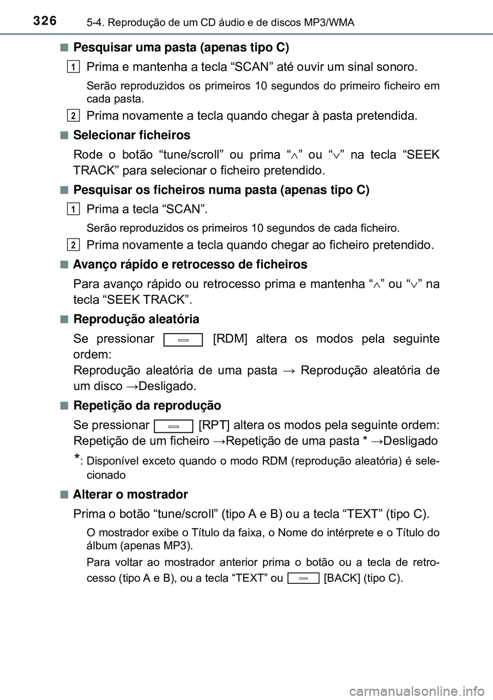TOYOTA AVENSIS 2015 Manual de utilização (in Portuguese) 3265-4. Reprodução de um CD áudio e de discos MP3/WMA
nPesquisar uma pasta (apenas tipo C)
Prima e mantenha a tecla “SCAN” até ouvir um sinal sonoro.
Serão reproduzidos os primeiros 10 segund TOYOTA AVENSIS 2015 Manual de utilização (in Portuguese) 3265-4. Reprodução de um CD áudio e de discos MP3/WMA
nPesquisar uma pasta (apenas tipo C)
Prima e mantenha a tecla “SCAN” até ouvir um sinal sonoro.
Serão reproduzidos os primeiros 10 segund