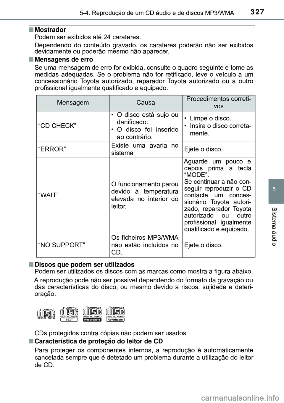 TOYOTA AVENSIS 2015 Manual de utilização (in Portuguese) 3275-4. Reprodução de um CD áudio e de discos MP3/WMA
5
Sistema áudio
nMostrador
Podem ser exibidos até 24 carateres.
Dependendo do conteúdo gravado, os carateres poderão não ser exibidos
devi TOYOTA AVENSIS 2015 Manual de utilização (in Portuguese) 3275-4. Reprodução de um CD áudio e de discos MP3/WMA
5
Sistema áudio
nMostrador
Podem ser exibidos até 24 carateres.
Dependendo do conteúdo gravado, os carateres poderão não ser exibidos
devi