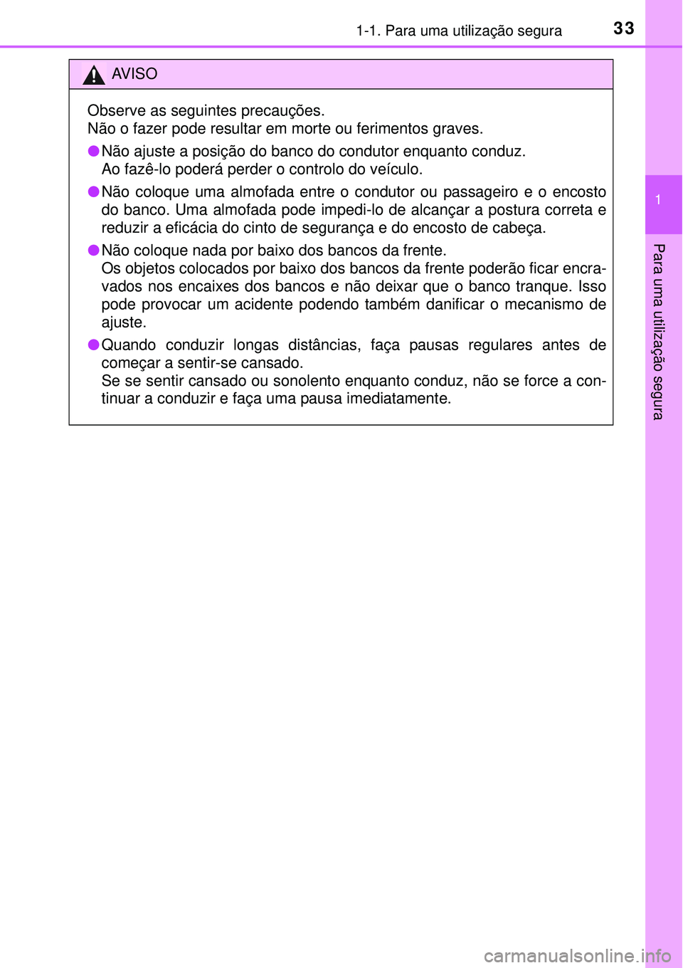 TOYOTA AVENSIS 2015 Manual de utilização (in Portuguese) 331-1. Para uma utilização segura
1
Para uma utilização segura
AV I S O
Observe as seguintes precauções.
Não o fazer pode resultar em morte ou ferimentos graves.
lNão ajuste a posição do ba TOYOTA AVENSIS 2015 Manual de utilização (in Portuguese) 331-1. Para uma utilização segura
1
Para uma utilização segura
AV I S O
Observe as seguintes precauções.
Não o fazer pode resultar em morte ou ferimentos graves.
lNão ajuste a posição do ba
