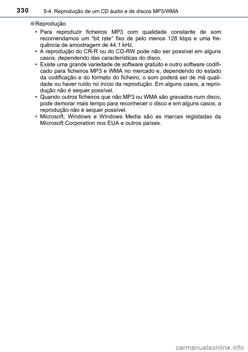 TOYOTA AVENSIS 2015 Manual de utilização (in Portuguese) 3305-4. Reprodução de um CD áudio e de discos MP3/WMA
lReprodução
• Para reproduzir ficheiros MP3 com qualidade constante de som
recomendamos um “bit rate” fixo de pelo menos 128 kbps e uma TOYOTA AVENSIS 2015 Manual de utilização (in Portuguese) 3305-4. Reprodução de um CD áudio e de discos MP3/WMA
lReprodução
• Para reproduzir ficheiros MP3 com qualidade constante de som
recomendamos um “bit rate” fixo de pelo menos 128 kbps e uma