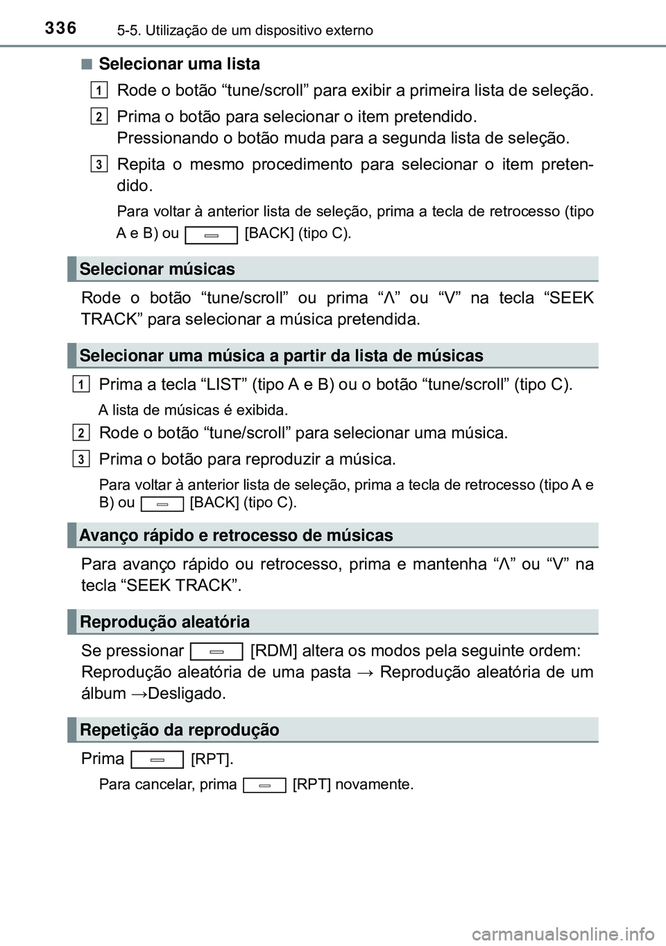 TOYOTA AVENSIS 2015 Manual de utilização (in Portuguese) 3365-5. Utilização de um dispositivo externo
nSelecionar uma lista
Rode o botão “tune/scroll” para exibir a primeira lista de seleção.
Prima o botão para selecionar o item pretendido.
Pressi TOYOTA AVENSIS 2015 Manual de utilização (in Portuguese) 3365-5. Utilização de um dispositivo externo
nSelecionar uma lista
Rode o botão “tune/scroll” para exibir a primeira lista de seleção.
Prima o botão para selecionar o item pretendido.
Pressi