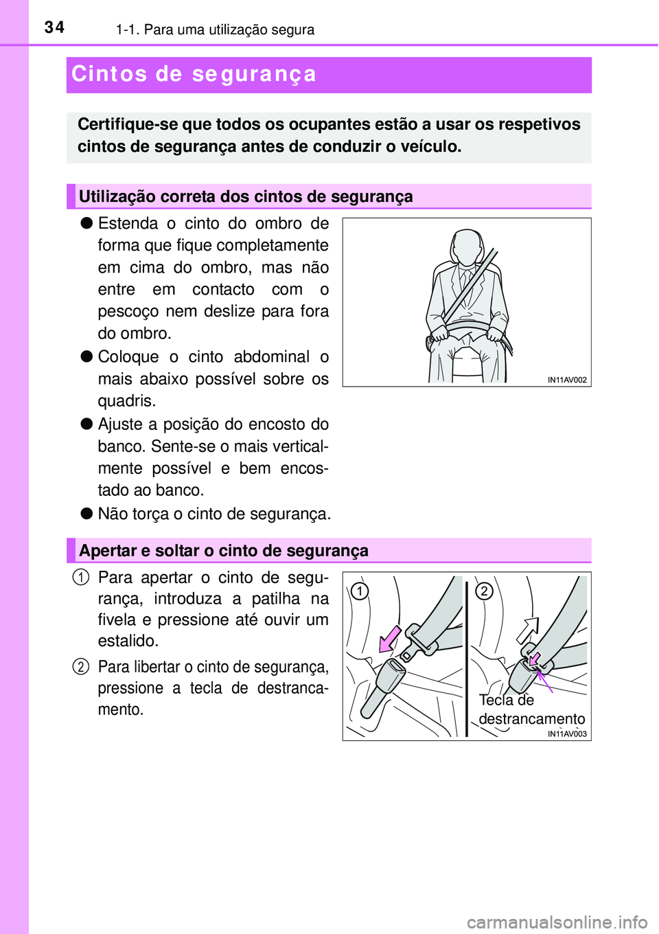 TOYOTA AVENSIS 2015 Manual de utilização (in Portuguese) 341-1. Para uma utilização segura
Cintos de segurança
lEstenda o cinto do ombro de
forma que fique completamente
em cima do ombro, mas não
entre em contacto com o
pescoço nem deslize para fora
d TOYOTA AVENSIS 2015 Manual de utilização (in Portuguese) 341-1. Para uma utilização segura
Cintos de segurança
lEstenda o cinto do ombro de
forma que fique completamente
em cima do ombro, mas não
entre em contacto com o
pescoço nem deslize para fora
d