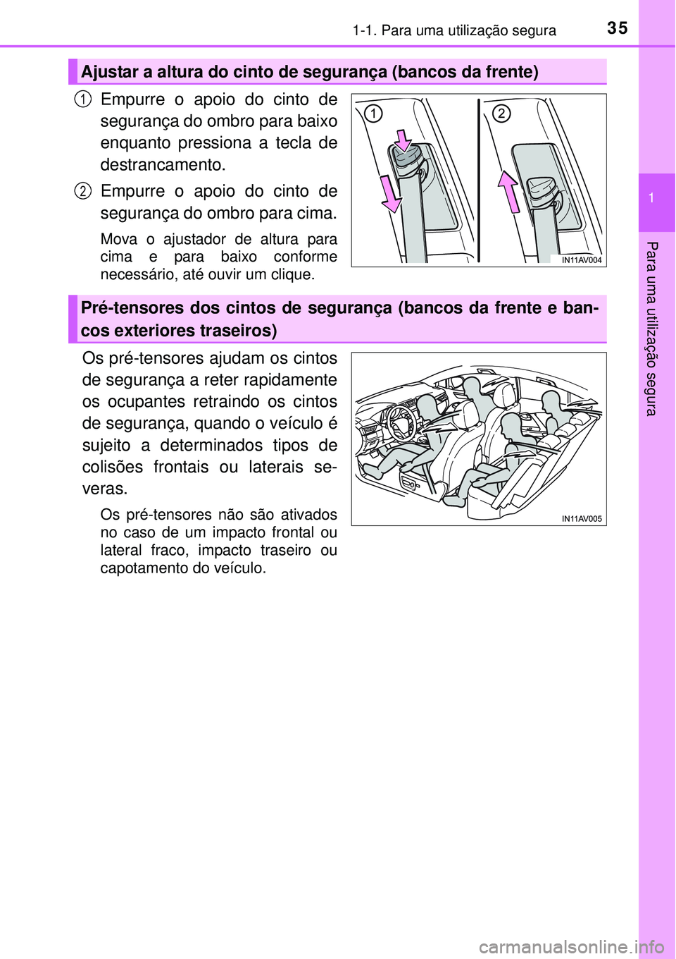 TOYOTA AVENSIS 2015 Manual de utilização (in Portuguese) 351-1. Para uma utilização segura
1
Para uma utilização segura
Empurre o apoio do cinto de
segurança do ombro para baixo
enquanto pressiona a tecla de
destrancamento.
Empurre o apoio do cinto de TOYOTA AVENSIS 2015 Manual de utilização (in Portuguese) 351-1. Para uma utilização segura
1
Para uma utilização segura
Empurre o apoio do cinto de
segurança do ombro para baixo
enquanto pressiona a tecla de
destrancamento.
Empurre o apoio do cinto de