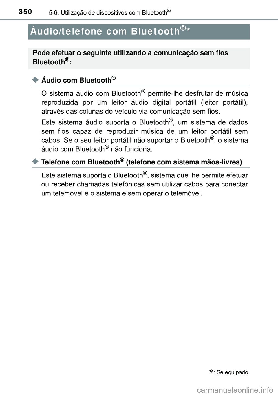 TOYOTA AVENSIS 2015 Manual de utilização (in Portuguese) 3505-6. Utilização de dispositivos com Bluetooth®
Áudio/telefone com Bluetooth®*
uÁudio com Bluetooth®
O sistema áudio com Bluetooth® permite-lhe desfrutar de música
reproduzida por um leit TOYOTA AVENSIS 2015 Manual de utilização (in Portuguese) 3505-6. Utilização de dispositivos com Bluetooth®
Áudio/telefone com Bluetooth®*
uÁudio com Bluetooth®
O sistema áudio com Bluetooth® permite-lhe desfrutar de música
reproduzida por um leit