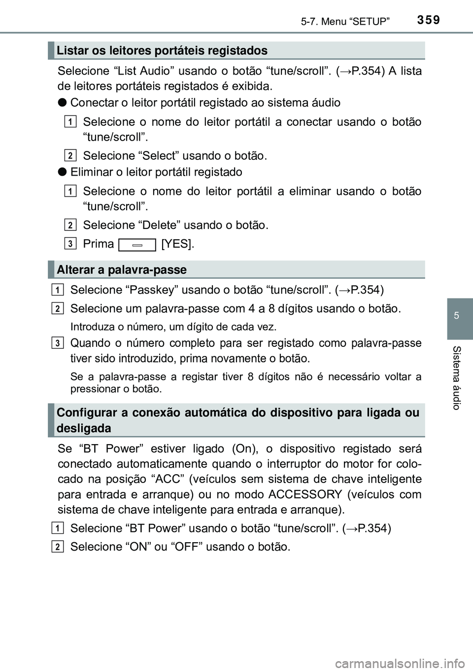 TOYOTA AVENSIS 2015 Manual de utilização (in Portuguese) 3595-7. Menu “SETUP”
5
Sistema áudio
Selecione “List Audio” usando o botão “tune/scroll”. (→P.354) A lista
de leitores portáteis registados é exibida.
lConectar o leitor portátil r TOYOTA AVENSIS 2015 Manual de utilização (in Portuguese) 3595-7. Menu “SETUP”
5
Sistema áudio
Selecione “List Audio” usando o botão “tune/scroll”. (→P.354) A lista
de leitores portáteis registados é exibida.
lConectar o leitor portátil r