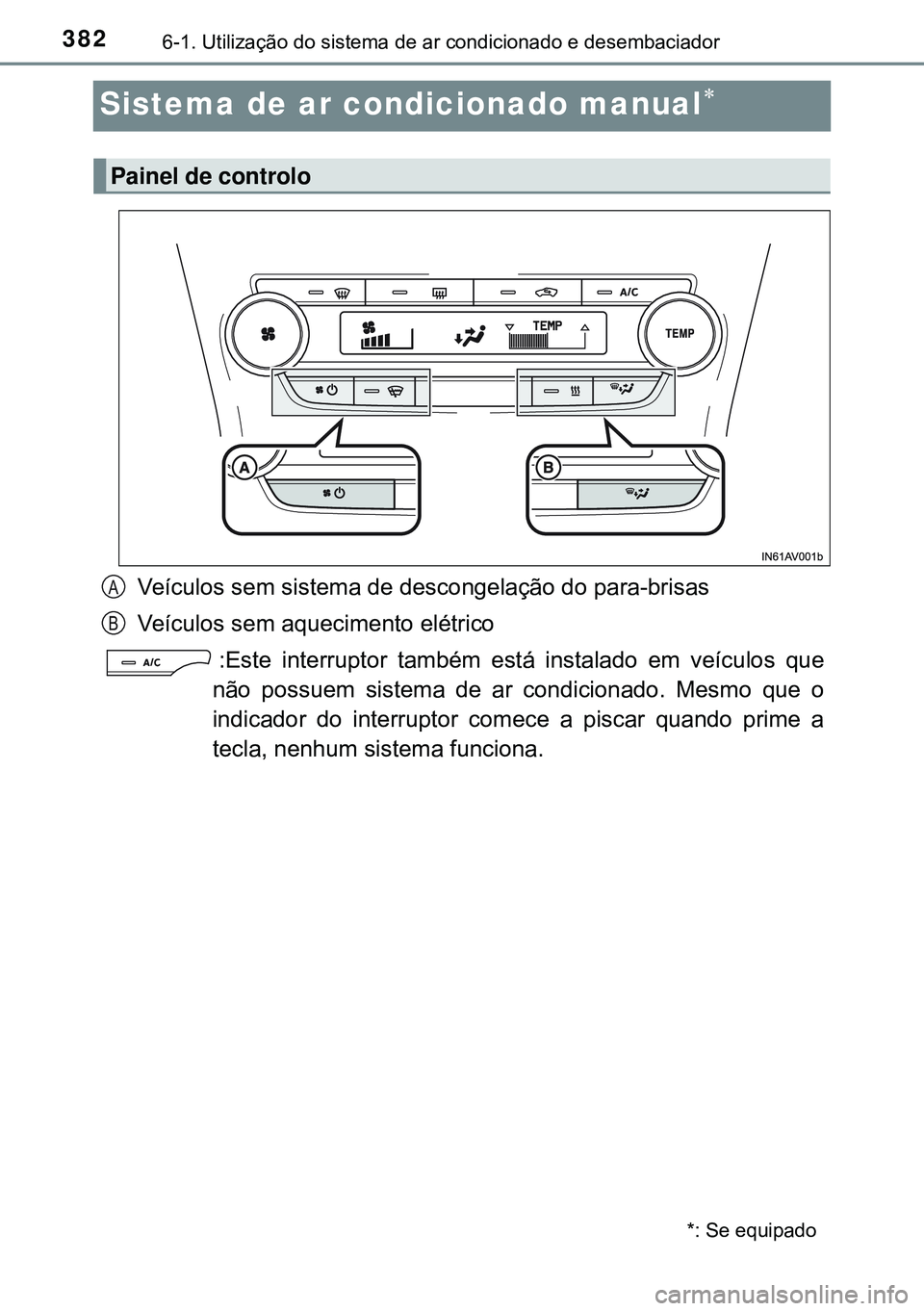 TOYOTA AVENSIS 2015 Manual de utilização (in Portuguese) 3826-1. Utilização do sistema de ar condicionado e desembaciador
Sistema de ar condicionado manual
Veículos sem sistema de descongelação do para-brisas
Veículos sem aquecimento elétrico
:Es TOYOTA AVENSIS 2015 Manual de utilização (in Portuguese) 3826-1. Utilização do sistema de ar condicionado e desembaciador
Sistema de ar condicionado manual
Veículos sem sistema de descongelação do para-brisas
Veículos sem aquecimento elétrico
:Es
