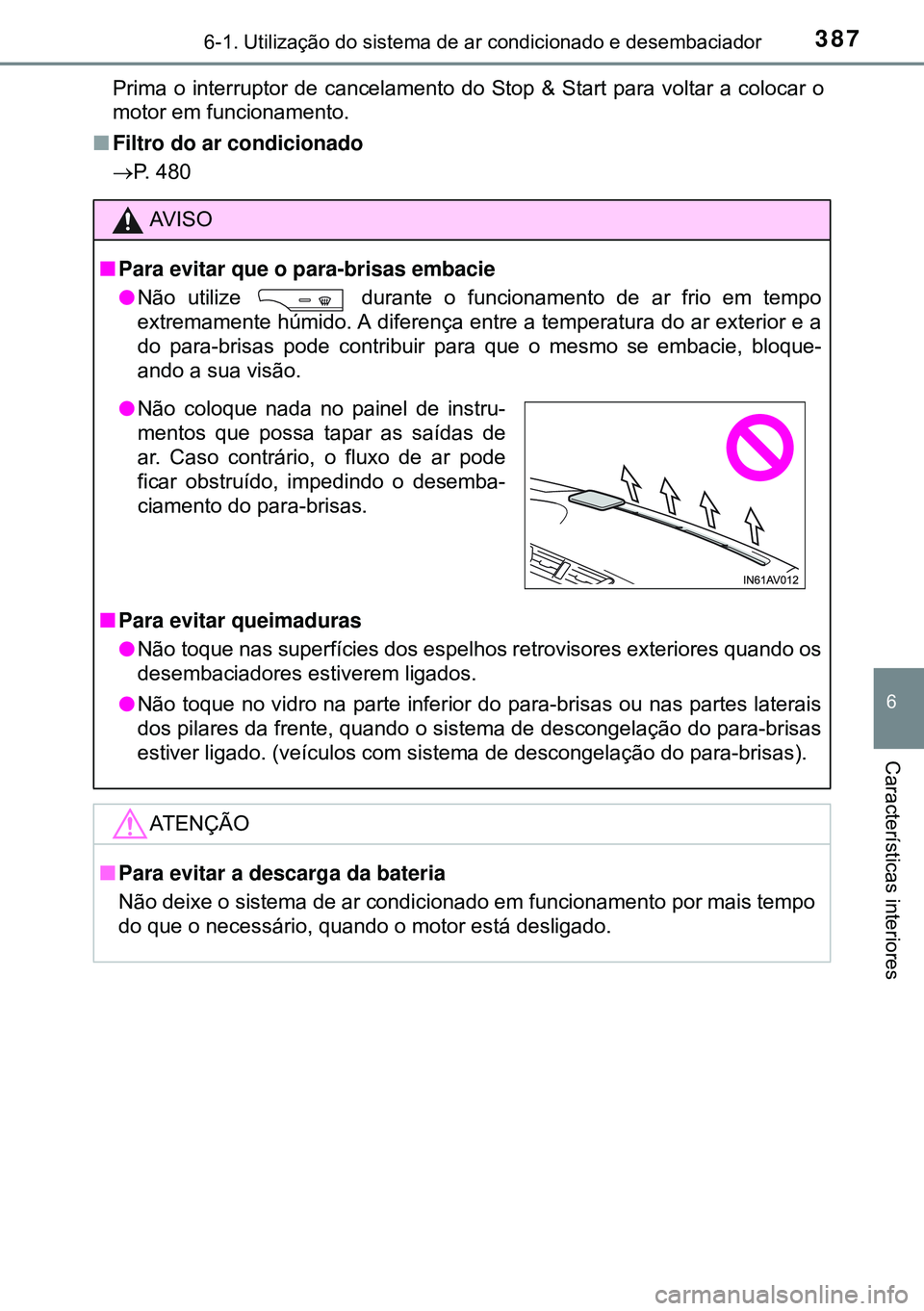 TOYOTA AVENSIS 2015 Manual de utilização (in Portuguese) 3876-1. Utilização do sistema de ar condicionado e desembaciador
6
Características interiores
Prima o interruptor de cancelamento do Stop & Start para voltar a colocar o
motor em funcionamento.
nFi TOYOTA AVENSIS 2015 Manual de utilização (in Portuguese) 3876-1. Utilização do sistema de ar condicionado e desembaciador
6
Características interiores
Prima o interruptor de cancelamento do Stop & Start para voltar a colocar o
motor em funcionamento.
nFi