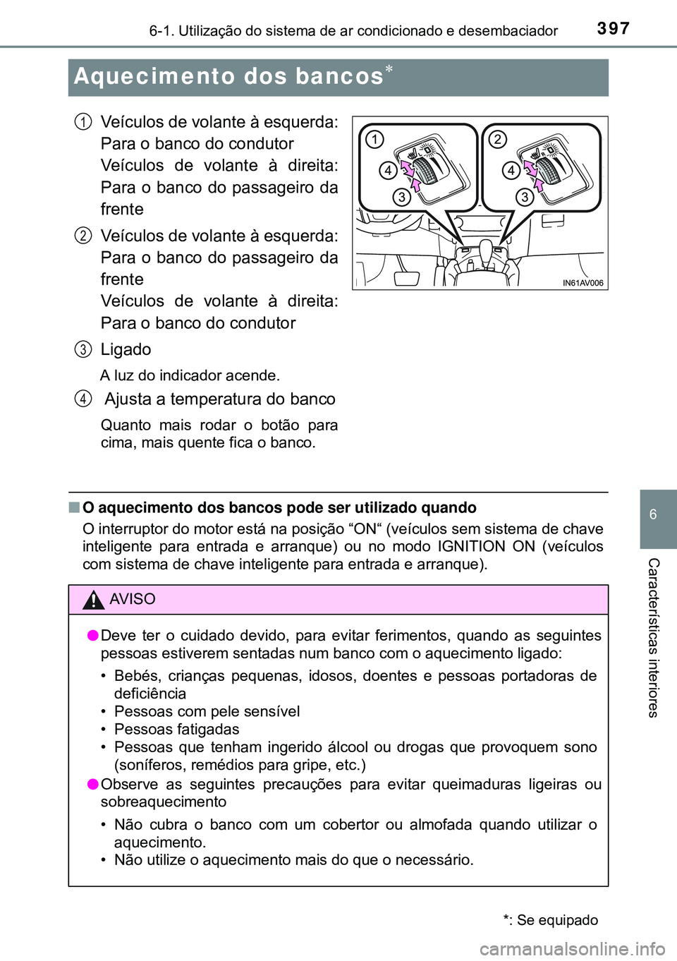 TOYOTA AVENSIS 2015 Manual de utilização (in Portuguese) 3976-1. Utilização do sistema de ar condicionado e desembaciador
6
Características interiores
Aquecimento dos bancos
Veículos de volante à esquerda:
Para o banco do condutor
Veículos de volan TOYOTA AVENSIS 2015 Manual de utilização (in Portuguese) 3976-1. Utilização do sistema de ar condicionado e desembaciador
6
Características interiores
Aquecimento dos bancos
Veículos de volante à esquerda:
Para o banco do condutor
Veículos de volan