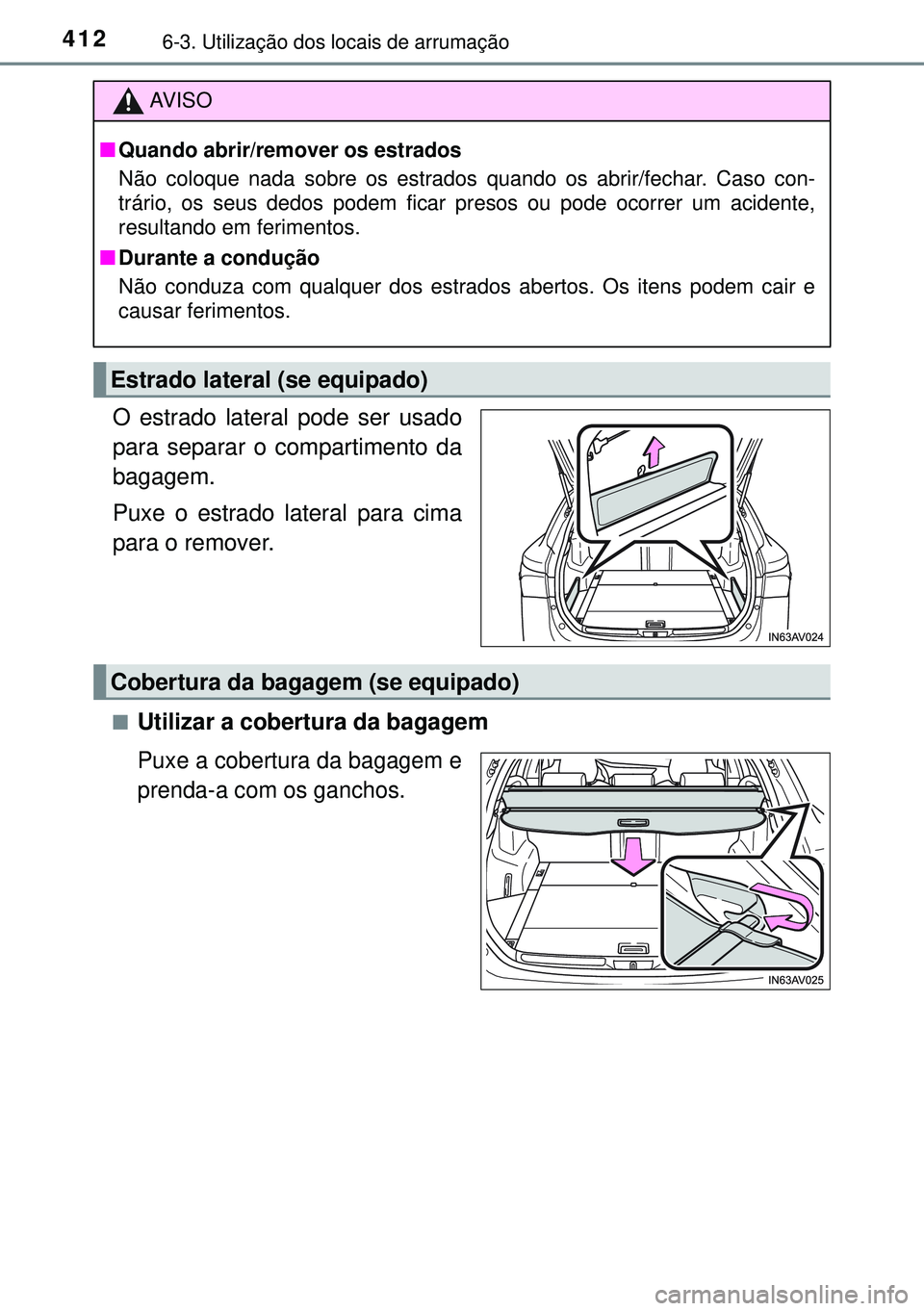 TOYOTA AVENSIS 2015  Manual de utilização (in Portuguese) 4126-3. Utilização dos locais de arrumação
O estrado lateral pode ser usado
para separar o compartimento da
bagagem.
Puxe o estrado lateral para cima
para o remover.
nUtilizar a cobertura da bagag