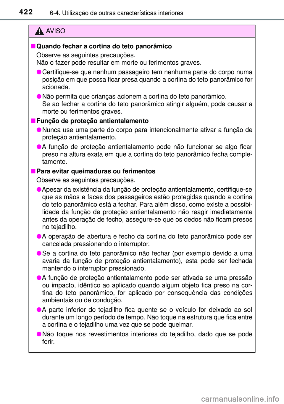 TOYOTA AVENSIS 2015  Manual de utilização (in Portuguese) 4226-4. Utilização de outras características interiores
AVISO
nQuando fechar a cortina do teto panorâmico
Observe as seguintes precauções. 
Não o fazer pode resultar em morte ou ferimentos grav