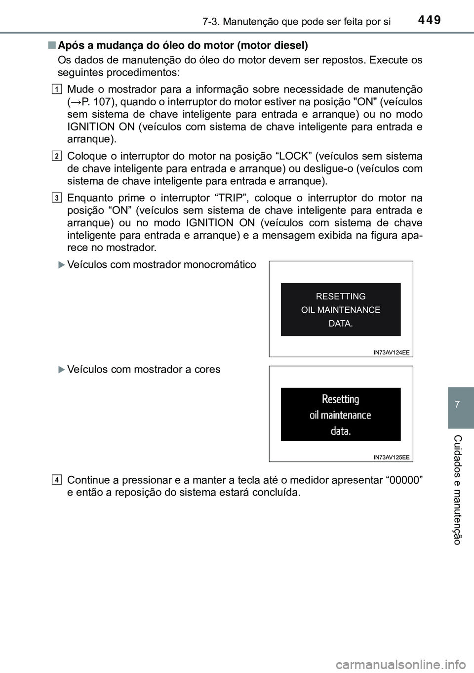 TOYOTA AVENSIS 2015 Manual de utilização (in Portuguese) 4497-3. Manutenção que pode ser feita por si
7
Cuidados e manutenção
nApós a mudança do óleo do motor (motor diesel)
Os dados de manutenção do óleo do motor devem ser repostos. Execute os
se TOYOTA AVENSIS 2015 Manual de utilização (in Portuguese) 4497-3. Manutenção que pode ser feita por si
7
Cuidados e manutenção
nApós a mudança do óleo do motor (motor diesel)
Os dados de manutenção do óleo do motor devem ser repostos. Execute os
se