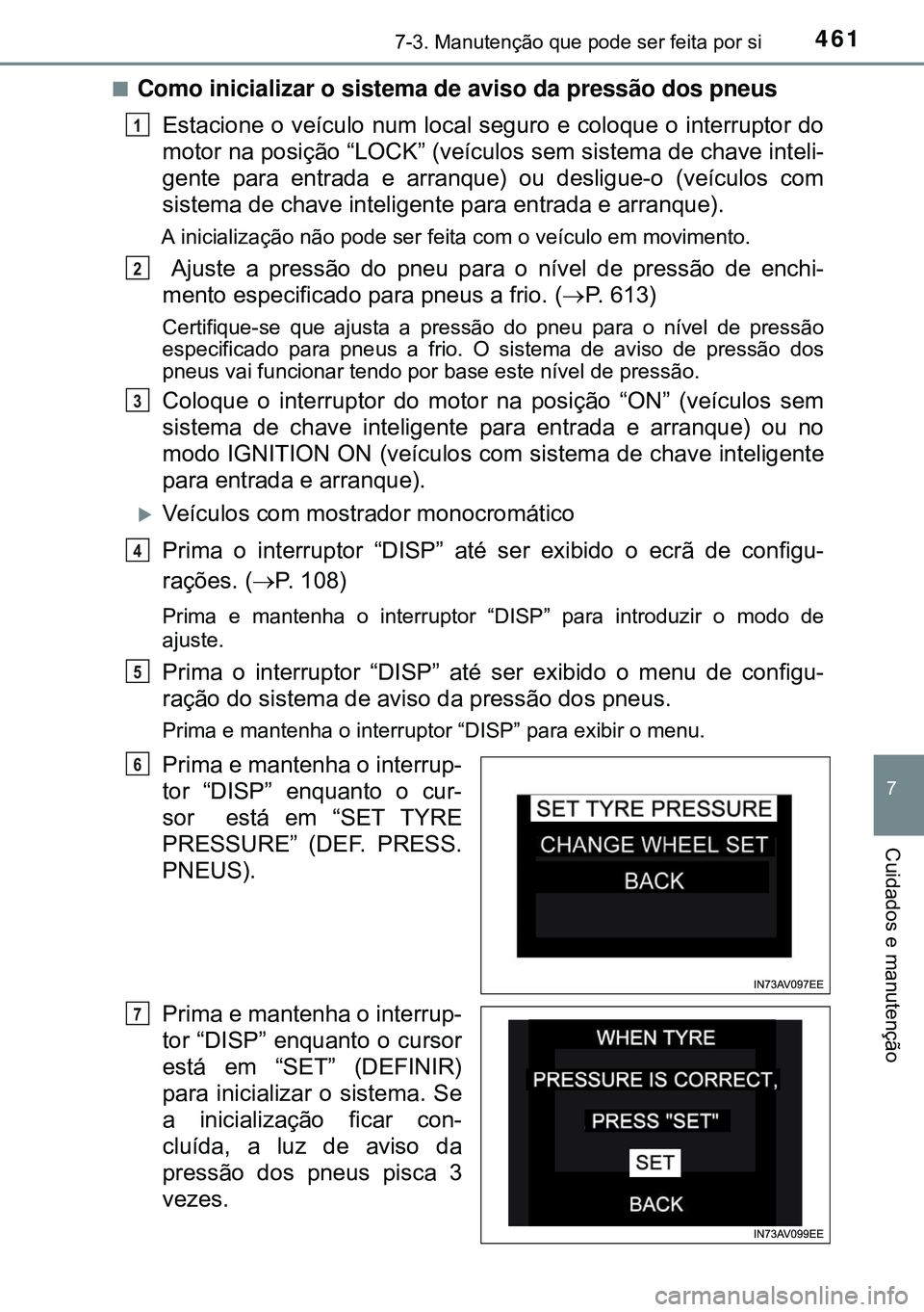 TOYOTA AVENSIS 2015 Manual de utilização (in Portuguese) 4617-3. Manutenção que pode ser feita por si
7
Cuidados e manutenção
nComo inicializar o sistema de aviso da pressão dos pneus
Estacione o veículo num local seguro e coloque o interruptor do
mot TOYOTA AVENSIS 2015 Manual de utilização (in Portuguese) 4617-3. Manutenção que pode ser feita por si
7
Cuidados e manutenção
nComo inicializar o sistema de aviso da pressão dos pneus
Estacione o veículo num local seguro e coloque o interruptor do
mot