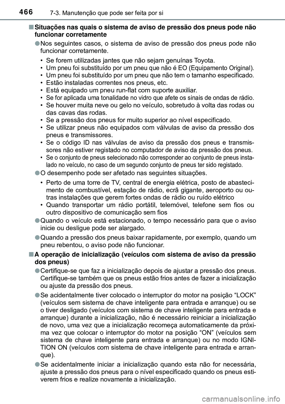 TOYOTA AVENSIS 2015 Manual de utilização (in Portuguese) 4667-3. Manutenção que pode ser feita por si
nSituações nas quais o sistema de aviso de pressão dos pneus pode não
funcionar corretamente
lNos seguintes casos, o sistema de aviso de pressão do TOYOTA AVENSIS 2015 Manual de utilização (in Portuguese) 4667-3. Manutenção que pode ser feita por si
nSituações nas quais o sistema de aviso de pressão dos pneus pode não
funcionar corretamente
lNos seguintes casos, o sistema de aviso de pressão do