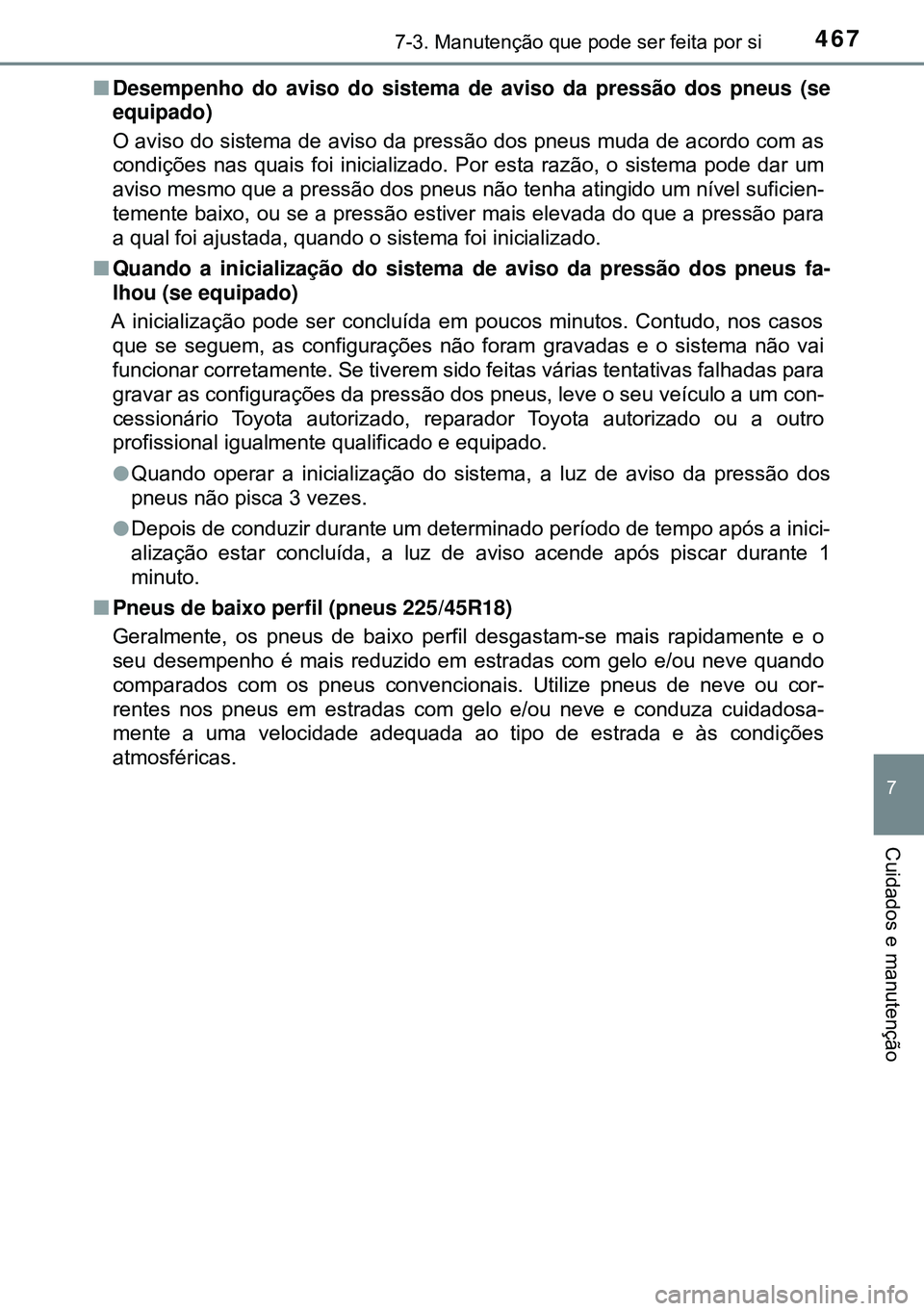 TOYOTA AVENSIS 2015 Manual de utilização (in Portuguese) 4677-3. Manutenção que pode ser feita por si
7
Cuidados e manutenção
nDesempenho do aviso do sistema de aviso da pressão dos pneus (se
equipado)
O aviso do sistema de aviso da pressão dos pneus TOYOTA AVENSIS 2015 Manual de utilização (in Portuguese) 4677-3. Manutenção que pode ser feita por si
7
Cuidados e manutenção
nDesempenho do aviso do sistema de aviso da pressão dos pneus (se
equipado)
O aviso do sistema de aviso da pressão dos pneus