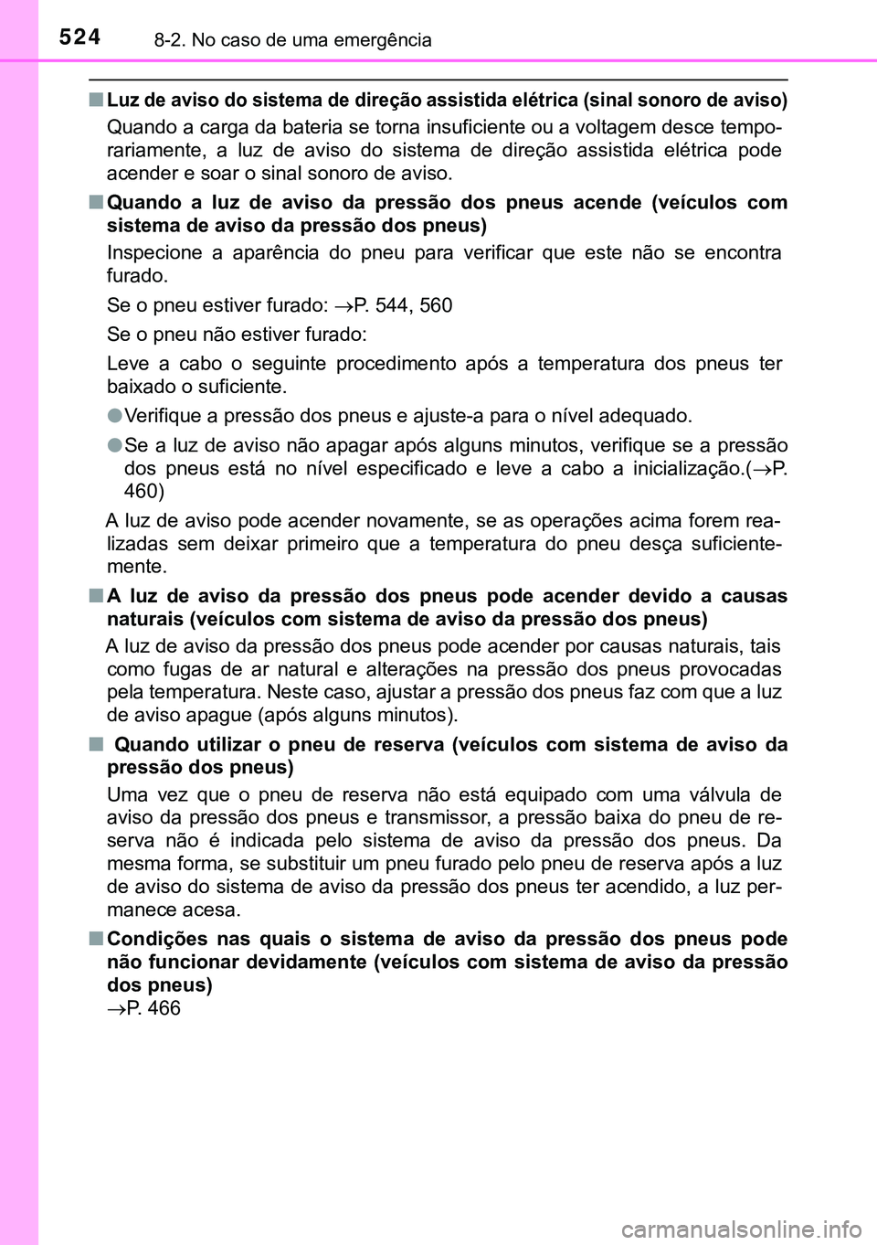 TOYOTA AVENSIS 2015 Manual de utilização (in Portuguese) 5248-2. No caso de uma emergência
nLuz de aviso do sistema de direção assistida elétrica (sinal sonoro de aviso)
Quando a carga da bateria se torna insuficiente ou a voltagem desce tempo-
rariamen TOYOTA AVENSIS 2015 Manual de utilização (in Portuguese) 5248-2. No caso de uma emergência
nLuz de aviso do sistema de direção assistida elétrica (sinal sonoro de aviso)
Quando a carga da bateria se torna insuficiente ou a voltagem desce tempo-
rariamen