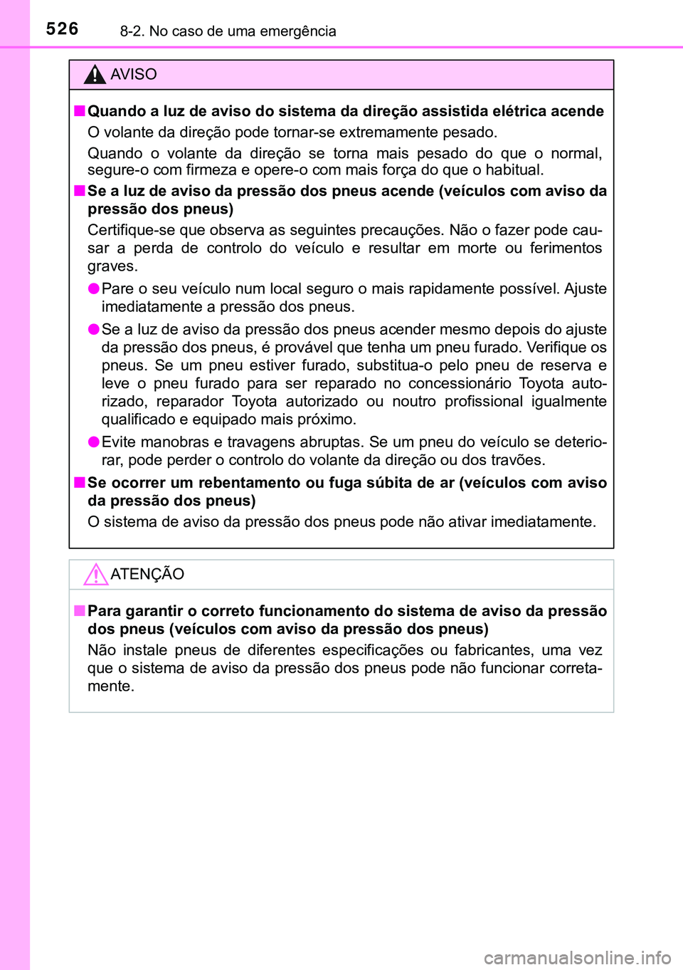TOYOTA AVENSIS 2015 Manual de utilização (in Portuguese) 5268-2. No caso de uma emergência
AVISO
nQuando a luz de aviso do sistema da direção assistida elétrica acende
O volante da direção pode tornar-se extremamente pesado.
Quando o volante da dire TOYOTA AVENSIS 2015 Manual de utilização (in Portuguese) 5268-2. No caso de uma emergência
AVISO
nQuando a luz de aviso do sistema da direção assistida elétrica acende
O volante da direção pode tornar-se extremamente pesado.
Quando o volante da dire
