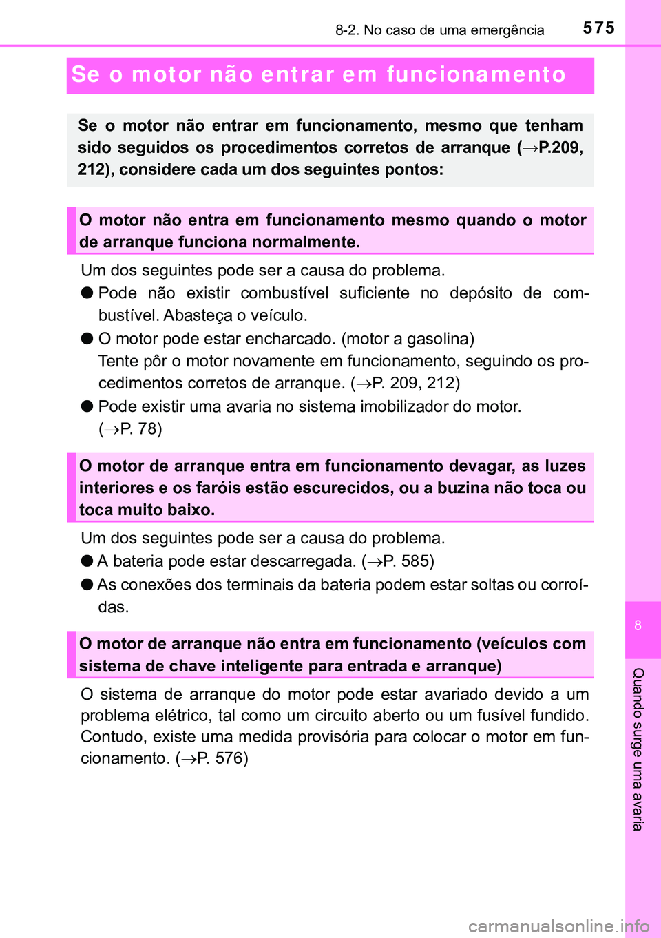 TOYOTA AVENSIS 2015  Manual de utilização (in Portuguese) 5758-2. No caso de uma emergência
8
Quando surge uma avaria
Se o motor não entrar em funcionamento
Um dos seguintes pode ser a causa do problema.
lPode não existir combustível suficiente no depós