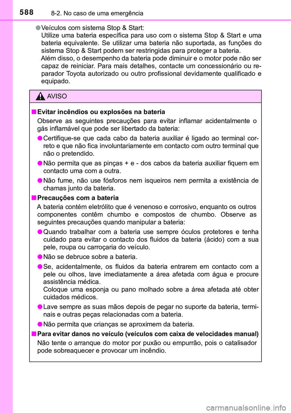 TOYOTA AVENSIS 2015 Manual de utilização (in Portuguese) 5888-2. No caso de uma emergência
lVeículos com sistema Stop & Start:
Utilize uma bateria específica para uso com o sistema Stop & Start e uma
bateria equivalente. Se utilizar uma bateria não supo TOYOTA AVENSIS 2015 Manual de utilização (in Portuguese) 5888-2. No caso de uma emergência
lVeículos com sistema Stop & Start:
Utilize uma bateria específica para uso com o sistema Stop & Start e uma
bateria equivalente. Se utilizar uma bateria não supo