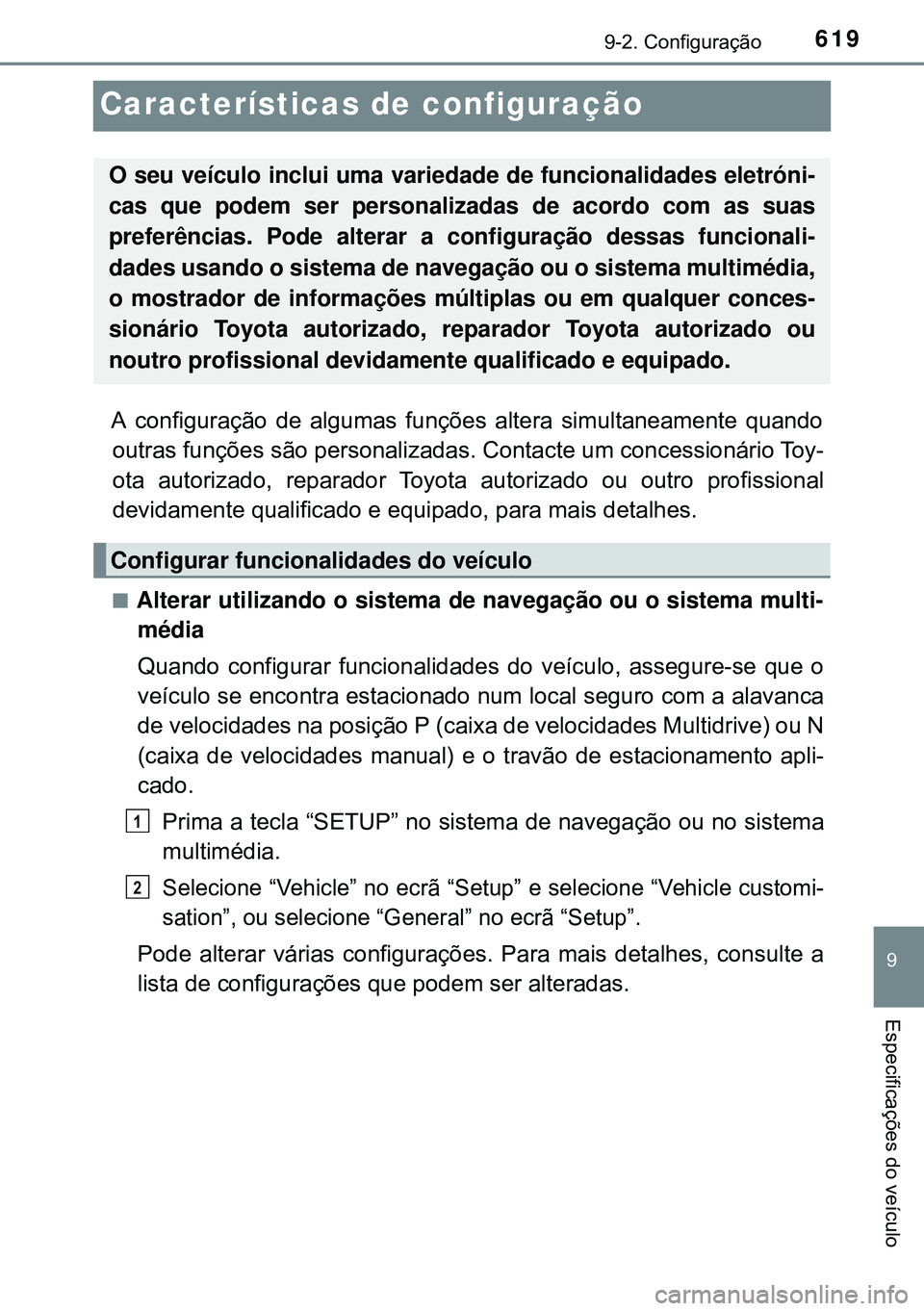 TOYOTA AVENSIS 2015 Manual de utilização (in Portuguese) 619
9
9-2. Configuração
Especificações do veículo
Características de configuração
A configuração de algumas funções altera simultaneamente quando
outras funções são personalizadas. Cont TOYOTA AVENSIS 2015 Manual de utilização (in Portuguese) 619
9
9-2. Configuração
Especificações do veículo
Características de configuração
A configuração de algumas funções altera simultaneamente quando
outras funções são personalizadas. Cont