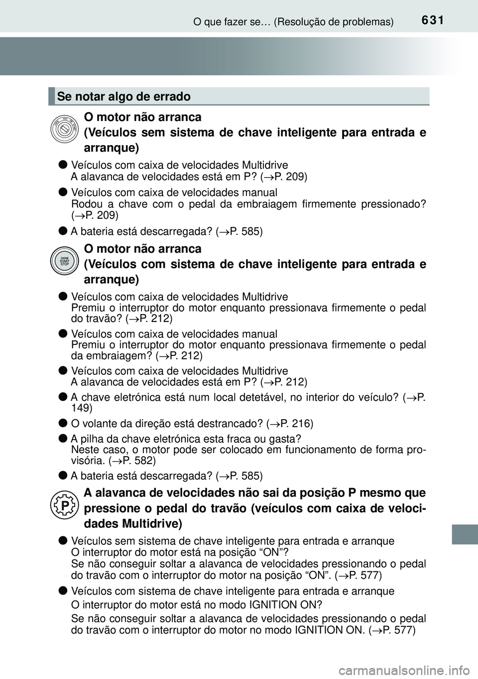 TOYOTA AVENSIS 2015  Manual de utilização (in Portuguese) 631O que fazer se… (Resolução de problemas)
lVeículos com caixa de velocidades Multidrive
A alavanca de velocidades está em P? (P. 209)
lVeículos com caixa de velocidades manual 
Rodou a cha