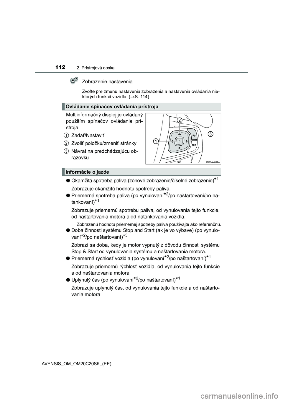 TOYOTA AVENSIS 2015 Návod na použitie (in Slovakian) 1122. Prístrojová doska
AVENSIS_OM_OM20C20SK_(EE)
Zobrazenie nastavenia
Zvoľte pre zmenu nastavenia zobrazenia a nastavenia ovládania nie-
ktorých funkcií vozidla. ( S. 114)
Multiinformačn TOYOTA AVENSIS 2015 Návod na použitie (in Slovakian) 1122. Prístrojová doska
AVENSIS_OM_OM20C20SK_(EE)
Zobrazenie nastavenia
Zvoľte pre zmenu nastavenia zobrazenia a nastavenia ovládania nie-
ktorých funkcií vozidla. ( S. 114)
Multiinformačn