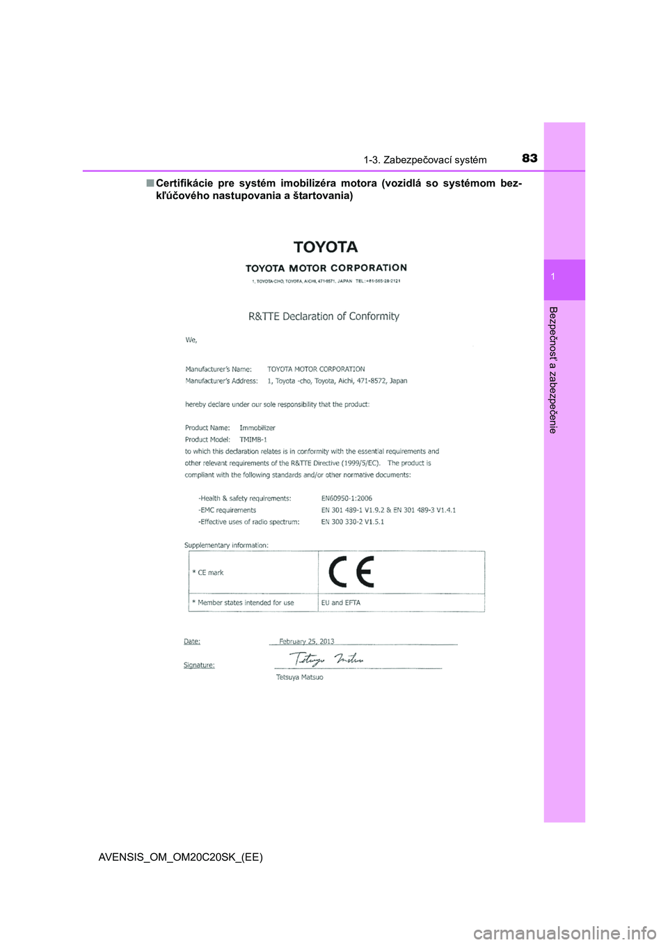 TOYOTA AVENSIS 2015  Návod na použitie (in Slovakian) 831-3. Zabezpečovací systém
1
AVENSIS_OM_OM20C20SK_(EE)
Bezpe
čnos
ť a zabezpe
čenie
■Certifikácie pre systém imobilizéra motora (vozidlá so systémom bez- 
k ľúčového nastupovania a 