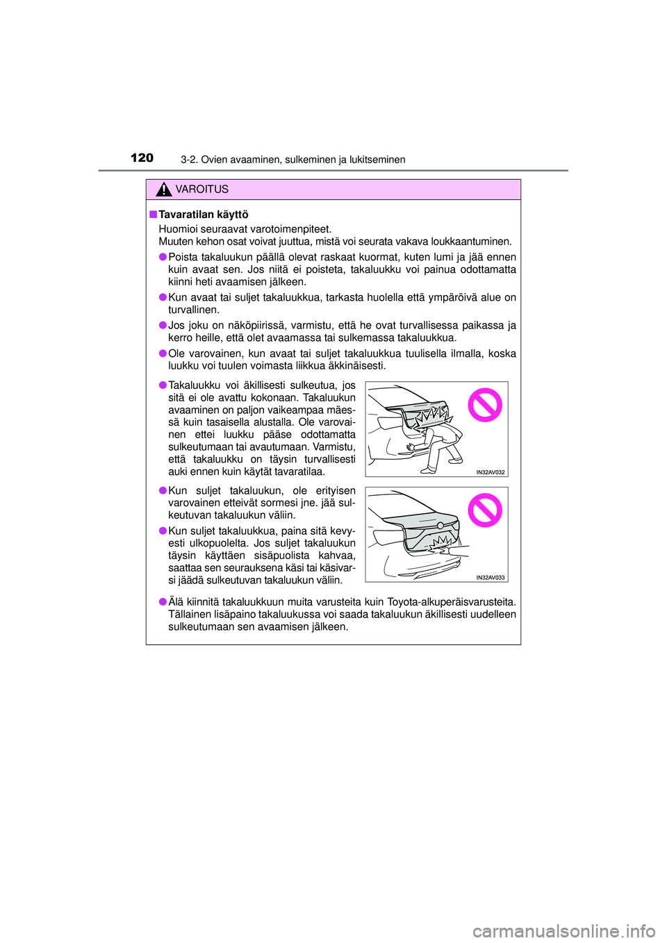 TOYOTA AVENSIS 2015  Omistajan Käsikirja (in Finnish) 1203-2. Ovien avaaminen, sulkeminen ja lukitseminen
OM20C20FI
VAROITUS
■ Tavaratilan käyttö
Huomioi seuraavat varotoimenpiteet.
Muuten kehon osat voivat juuttua, mistä voi seurata vakava loukkaan