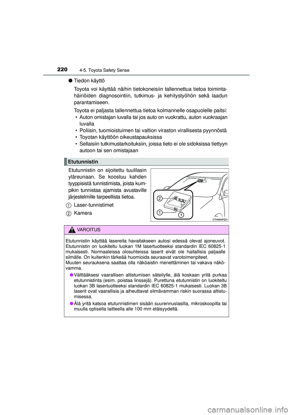 TOYOTA AVENSIS 2015 Omistajan Käsikirja (in Finnish) 2204-5. Toyota Safety Sense
OM20C20FI
●Tiedon käyttö
Toyota voi käyttää näihin tietokoneis iin tallennettua tietoa toiminta-
häiriöiden diagnosointiin, tutkimus- ja kehitystyöhön sekä laa TOYOTA AVENSIS 2015 Omistajan Käsikirja (in Finnish) 2204-5. Toyota Safety Sense
OM20C20FI
●Tiedon käyttö
Toyota voi käyttää näihin tietokoneis iin tallennettua tietoa toiminta-
häiriöiden diagnosointiin, tutkimus- ja kehitystyöhön sekä laa