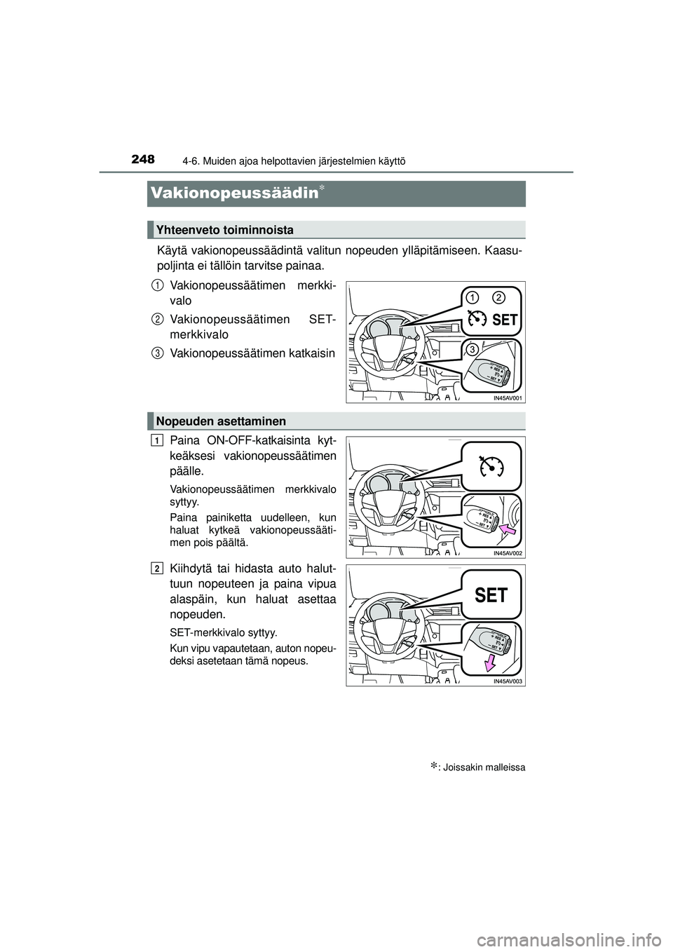 TOYOTA AVENSIS 2015 Omistajan Käsikirja (in Finnish) 2484-6. Muiden ajoa helpottavien järjestelmien käyttö
OM20C20FI
Vakionopeussäädin∗
Käytä vakionopeussäädintä valitun nopeuden ylläpitämiseen. Kaasu-
poljinta ei tällöin tarvitse painaa TOYOTA AVENSIS 2015 Omistajan Käsikirja (in Finnish) 2484-6. Muiden ajoa helpottavien järjestelmien käyttö
OM20C20FI
Vakionopeussäädin∗
Käytä vakionopeussäädintä valitun nopeuden ylläpitämiseen. Kaasu-
poljinta ei tällöin tarvitse painaa