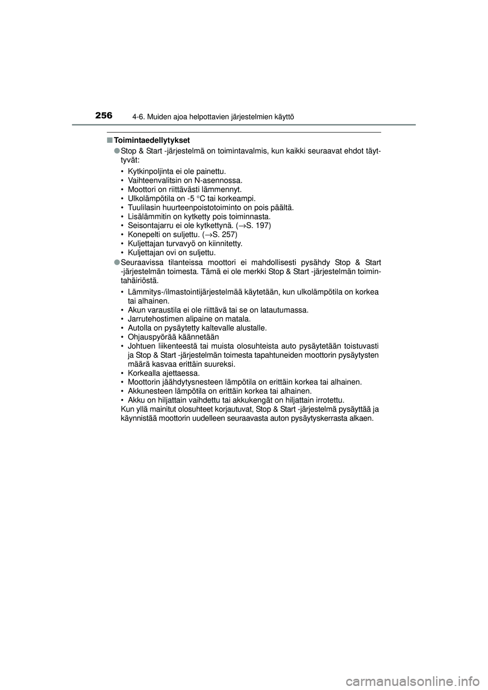 TOYOTA AVENSIS 2015  Omistajan Käsikirja (in Finnish) 2564-6. Muiden ajoa helpottavien järjestelmien käyttö
OM20C20FI
■Toimintaedellytykset
●Stop & Start -järjestelmä on toimintavalmis, kun kaikki seuraavat ehdot täyt-
tyvät:
• Kytkinpoljint