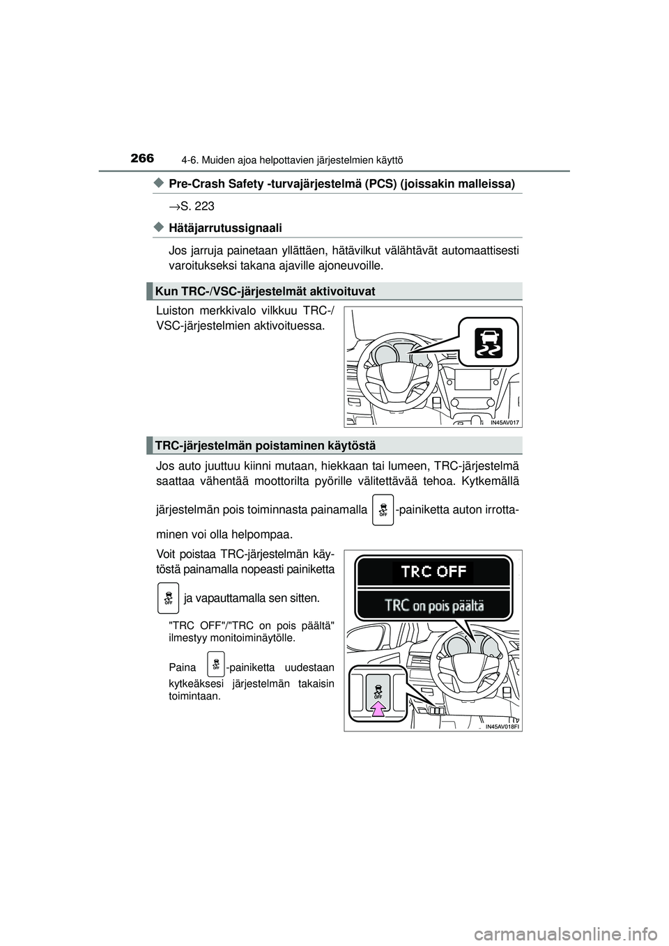 TOYOTA AVENSIS 2015 Omistajan Käsikirja (in Finnish) 2664-6. Muiden ajoa helpottavien järjestelmien käyttö
OM20C20FI
◆Pre-Crash Safety -turvajärjestelmä (PCS) (joissakin malleissa)
→S. 223
◆Hätäjarrutussignaali
Jos jarruja painetaan yllätt TOYOTA AVENSIS 2015 Omistajan Käsikirja (in Finnish) 2664-6. Muiden ajoa helpottavien järjestelmien käyttö
OM20C20FI
◆Pre-Crash Safety -turvajärjestelmä (PCS) (joissakin malleissa)
→S. 223
◆Hätäjarrutussignaali
Jos jarruja painetaan yllätt