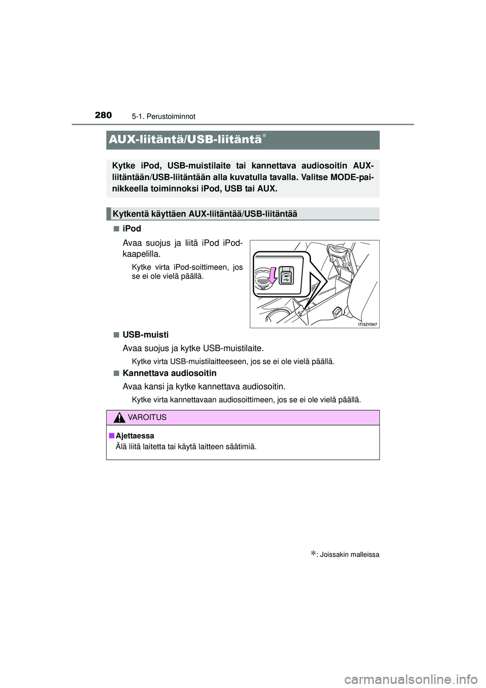 TOYOTA AVENSIS 2015  Omistajan Käsikirja (in Finnish) 2805-1. Perustoiminnot
OM20C20FI
AUX-liitäntä/USB-liitäntä∗
■iPod
Avaa suojus ja liitä iPod iPod-
kaapelilla.
Kytke virta iPod-soittimeen, jos
se ei ole vielä päällä.
■
USB-muisti
Avaa 