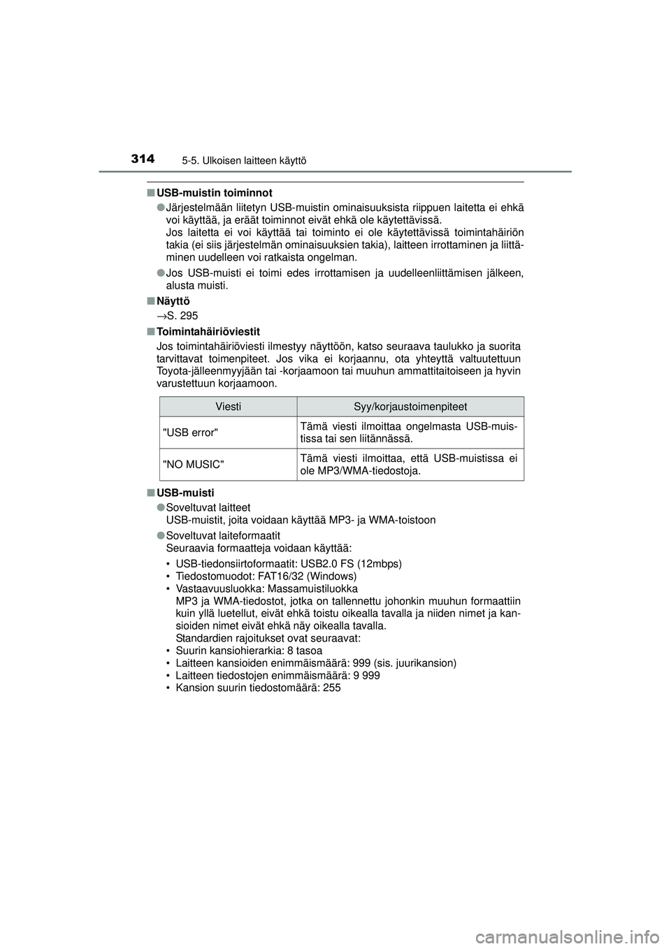 TOYOTA AVENSIS 2015  Omistajan Käsikirja (in Finnish) 3145-5. Ulkoisen laitteen käyttö
OM20C20FI
■USB-muistin toiminnot
●Järjestelmään liitetyn USB-muistin ominaisuuksista riippuen laitetta ei ehkä
voi käyttää, ja eräät toiminnot eivät eh