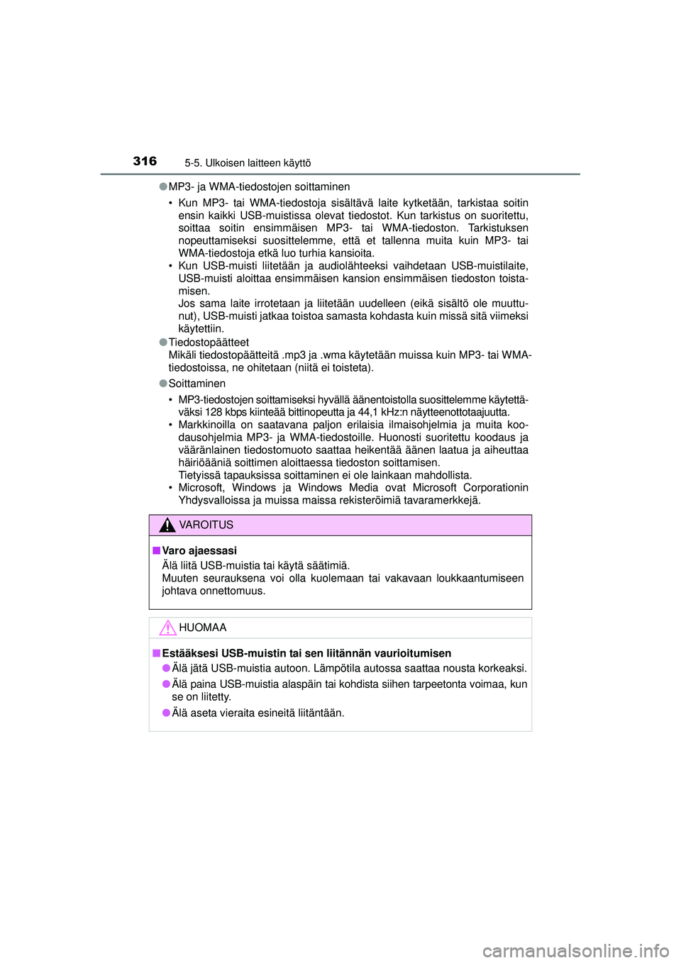 TOYOTA AVENSIS 2015  Omistajan Käsikirja (in Finnish) 3165-5. Ulkoisen laitteen käyttö
OM20C20FI●
MP3- ja WMA-tiedostojen soittaminen
• Kun MP3- tai WMA-tiedostoja sisältävä laite kytketään, tarkistaa soitin
ensin kaikki USB-muistissa olevat t