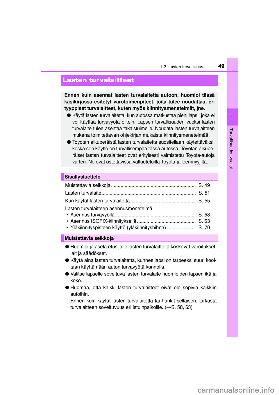 TOYOTA AVENSIS 2015  Omistajan Käsikirja (in Finnish) 49
1
1-2. Lasten turvallisuus
OM20C20FI
Turvallisuuden vuoksi
Lasten tur valaitteet
Muistettavia seikkoja ..............................................................  S. 49
Lasten turvalaite.......