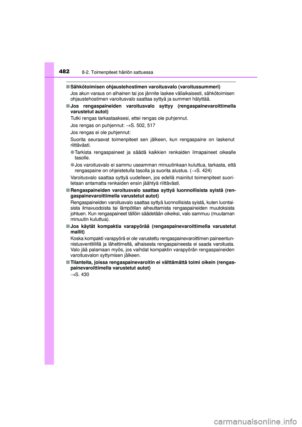 TOYOTA AVENSIS 2015  Omistajan Käsikirja (in Finnish) 4828-2. Toimenpiteet häiriön sattuessa
OM20C20FI
■Sähkötoimisen ohjaustehostime n varoitusvalo (varoitussummeri)
Jos akun varaus on alhainen tai jos jännite laskee väliaikaisesti, sähkötoimi