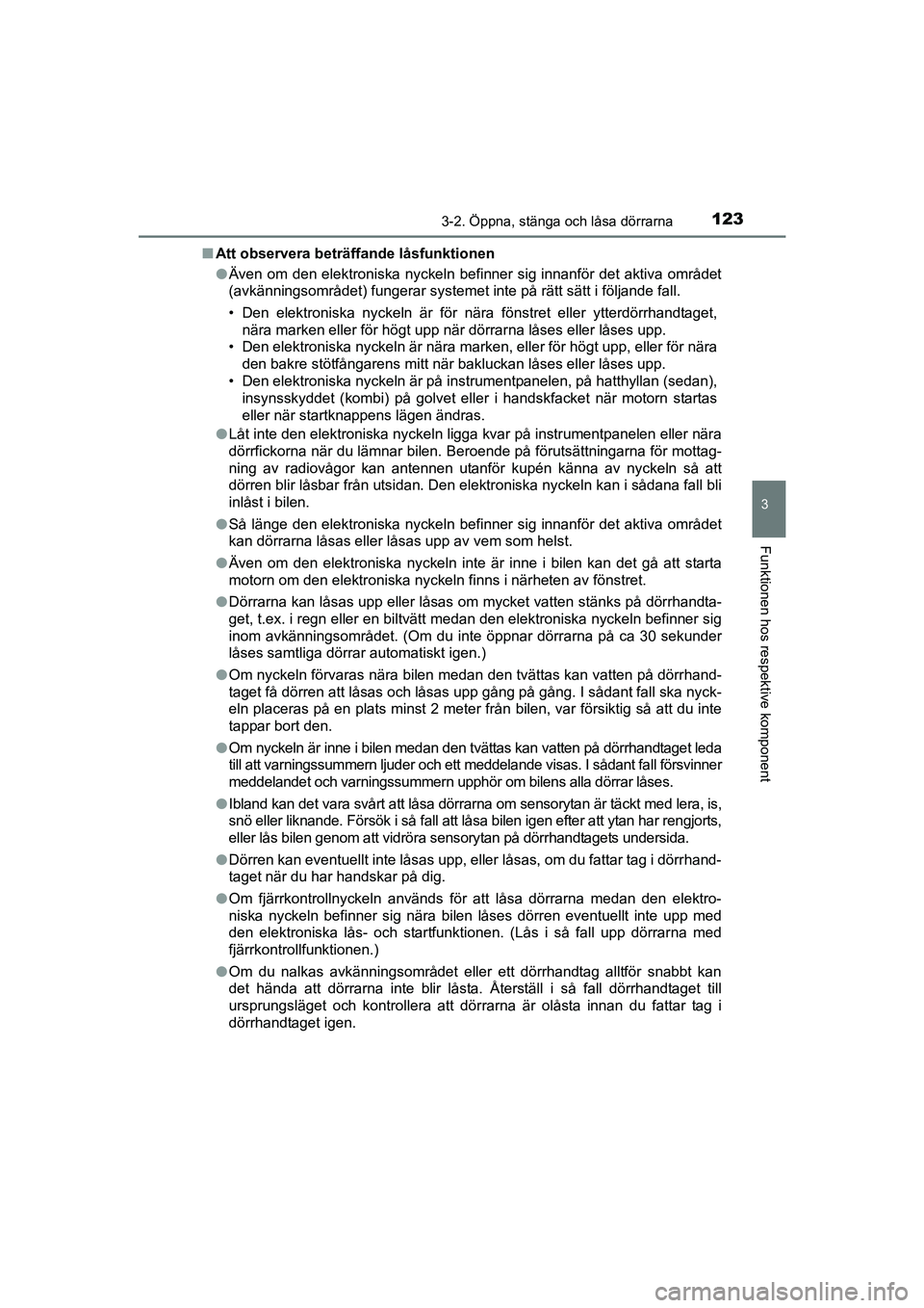 TOYOTA AVENSIS 2015  Bruksanvisningar (in Swedish) 1233-2. Öppna, stänga och låsa dörrarna
3
Funktionen hos respektive komponent
OM20C20SEn
Att observera beträffande låsfunktionen
lÄven om den elektroniska nyckeln befinner sig innanför det akt