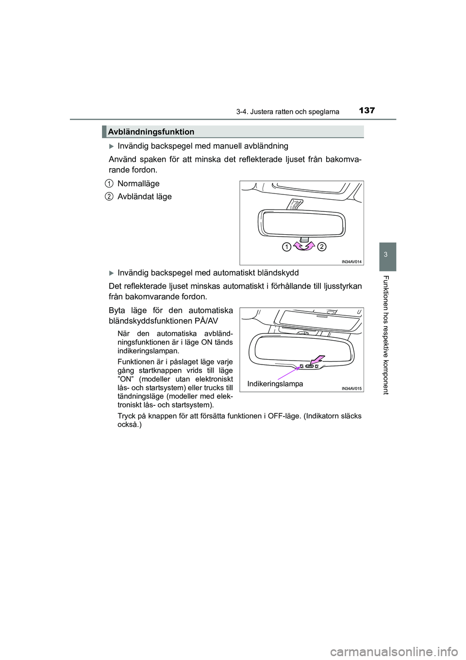 TOYOTA AVENSIS 2015  Bruksanvisningar (in Swedish) 1373-4. Justera ratten och speglarna
3
Funktionen hos respektive komponent
OM20C20SE
Invändig backspegel med manuell avbländning
Använd spaken för att minska det  reflekterade ljuset från bako