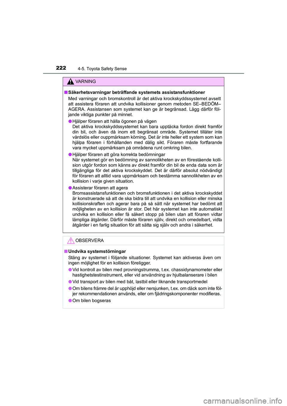 TOYOTA AVENSIS 2015  Bruksanvisningar (in Swedish) 2224-5. Toyota Safety Sense
OM20C20SE
VA R N I N G
nSäkerhetsvarningar beträffande  systemets assistansfunktioner
Med varningar och bromskontroll är det aktiva krockskyddssystemet avsett
att assist