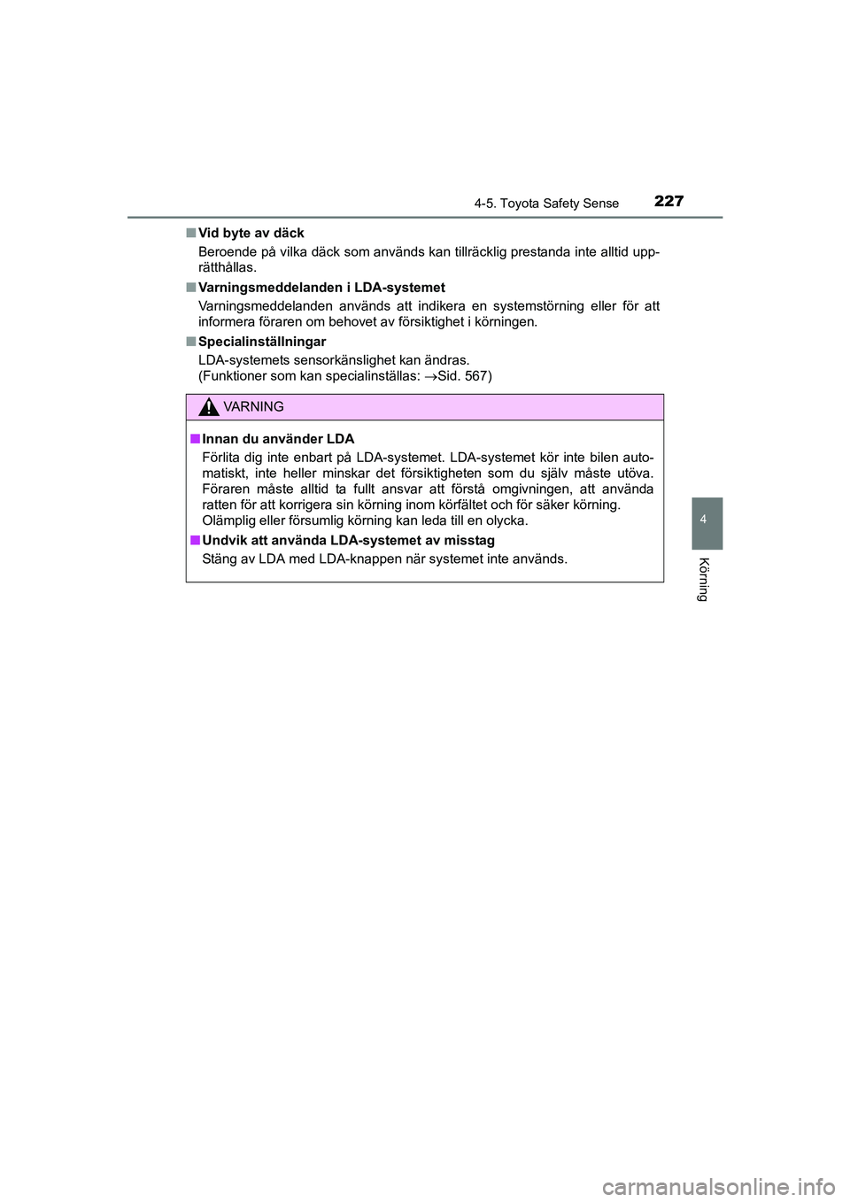 TOYOTA AVENSIS 2015  Bruksanvisningar (in Swedish) 2274-5. Toyota Safety Sense
4
Körning
OM20C20SEn
Vid byte av däck
Beroende på vilka däck som används kan tillräcklig prestanda inte alltid upp-
rätthållas.
n Varningsmeddelanden i LDA-systemet