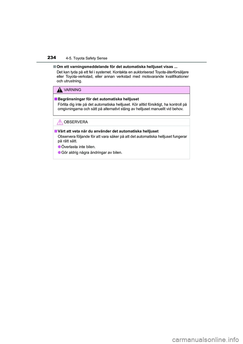 TOYOTA AVENSIS 2015 Bruksanvisningar (in Swedish) 2344-5. Toyota Safety Sense
OM20C20SEn
Om ett varningsmeddelande för det automatiska helljuset visas ...
Det kan tyda på ett fel i systemet. Kontakta en auktoriserad Toyota-återförsäljare
eller T TOYOTA AVENSIS 2015 Bruksanvisningar (in Swedish) 2344-5. Toyota Safety Sense
OM20C20SEn
Om ett varningsmeddelande för det automatiska helljuset visas ...
Det kan tyda på ett fel i systemet. Kontakta en auktoriserad Toyota-återförsäljare
eller T