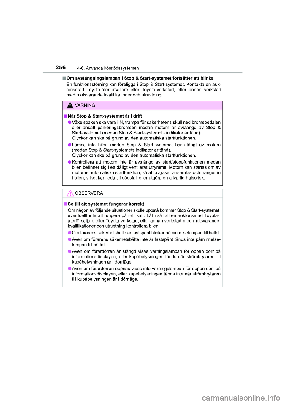TOYOTA AVENSIS 2015 Bruksanvisningar (in Swedish) 2564-6. Använda körstödssystemen
OM20C20SEn
Om avstängningslampan i Stop & Start-systemet fortsätter att blinka
En funktionsstörning kan föreligga i Stop & Start-systemet. Kontakta en auk-
tori TOYOTA AVENSIS 2015 Bruksanvisningar (in Swedish) 2564-6. Använda körstödssystemen
OM20C20SEn
Om avstängningslampan i Stop & Start-systemet fortsätter att blinka
En funktionsstörning kan föreligga i Stop & Start-systemet. Kontakta en auk-
tori