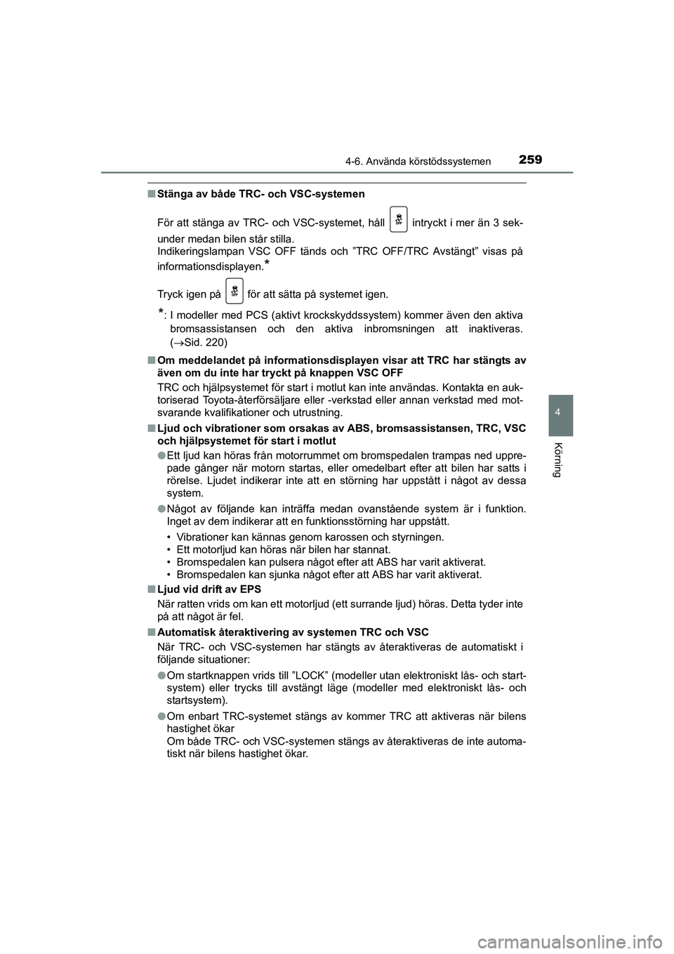 TOYOTA AVENSIS 2015 Bruksanvisningar (in Swedish) 2594-6. Använda körstödssystemen
4
Körning
OM20C20SE
nStänga av både TRC- och VSC-systemen
För att stänga av TRC- och VSC-systemet, håll intryckt i mer än 3 sek-
under medan bilen står st TOYOTA AVENSIS 2015 Bruksanvisningar (in Swedish) 2594-6. Använda körstödssystemen
4
Körning
OM20C20SE
nStänga av både TRC- och VSC-systemen
För att stänga av TRC- och VSC-systemet, håll intryckt i mer än 3 sek-
under medan bilen står st