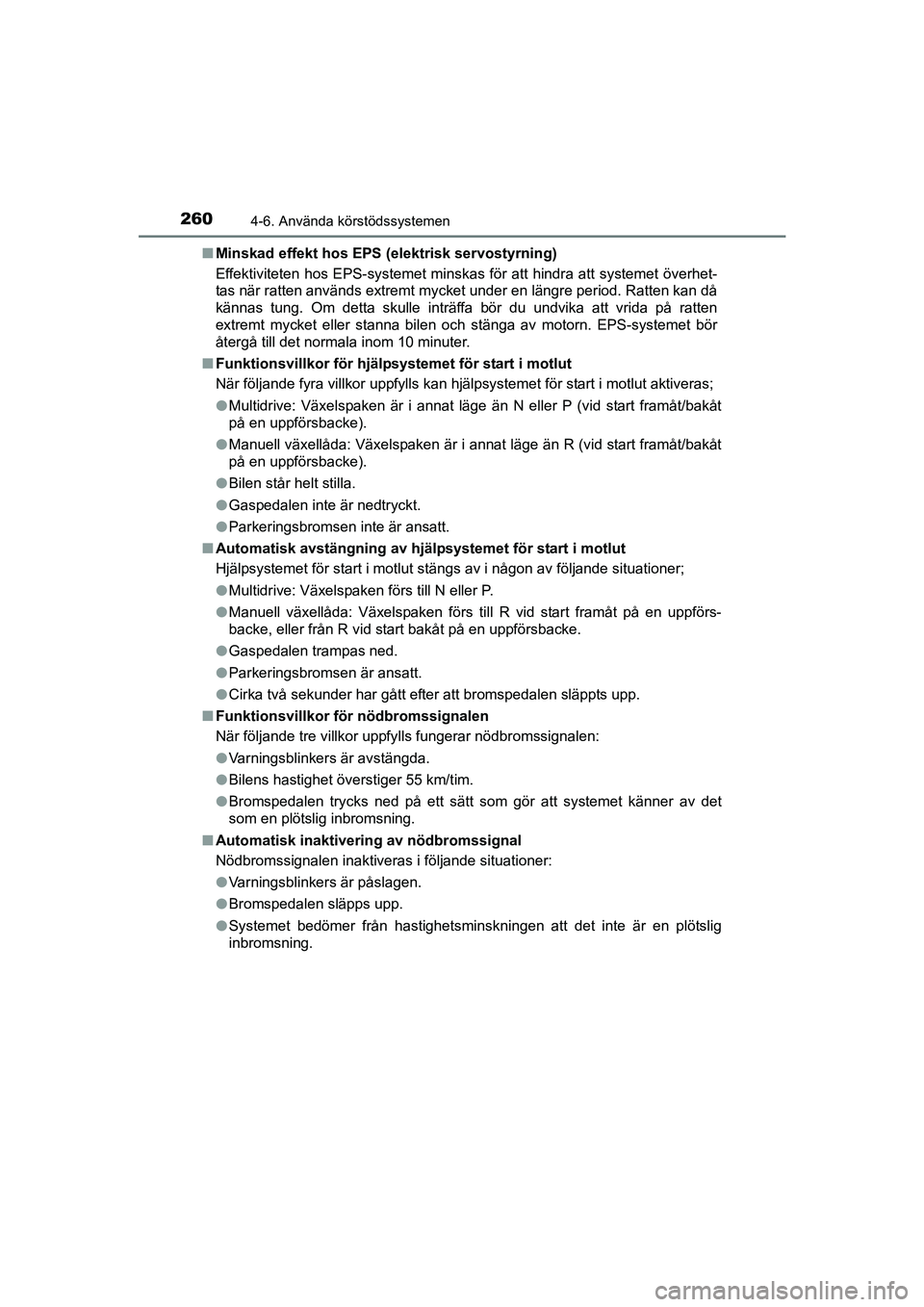 TOYOTA AVENSIS 2015 Bruksanvisningar (in Swedish) 2604-6. Använda körstödssystemen
OM20C20SEn
Minskad effekt hos EPS (elektrisk servostyrning)
Effektiviteten hos EPS-systemet minskas för att hindra att systemet överhet-
tas när ratten används TOYOTA AVENSIS 2015 Bruksanvisningar (in Swedish) 2604-6. Använda körstödssystemen
OM20C20SEn
Minskad effekt hos EPS (elektrisk servostyrning)
Effektiviteten hos EPS-systemet minskas för att hindra att systemet överhet-
tas när ratten används