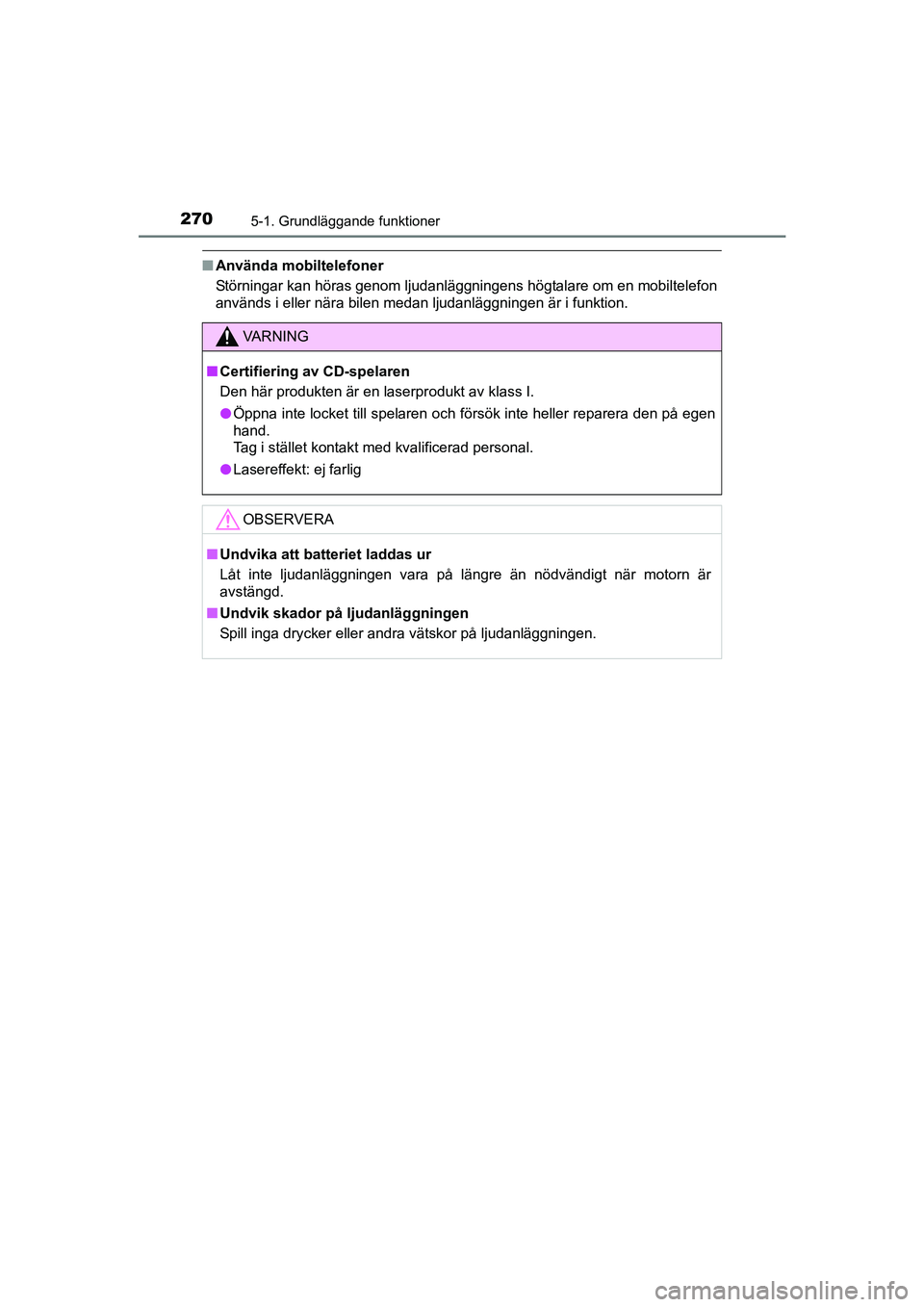 TOYOTA AVENSIS 2015 Bruksanvisningar (in Swedish) 2705-1. Grundläggande funktioner
OM20C20SE
nAnvända mobiltelefoner
Störningar kan höras genom ljudanläggningens högtalare om en mobiltelefon
används i eller nära bilen medan ljudanläggningen TOYOTA AVENSIS 2015 Bruksanvisningar (in Swedish) 2705-1. Grundläggande funktioner
OM20C20SE
nAnvända mobiltelefoner
Störningar kan höras genom ljudanläggningens högtalare om en mobiltelefon
används i eller nära bilen medan ljudanläggningen
