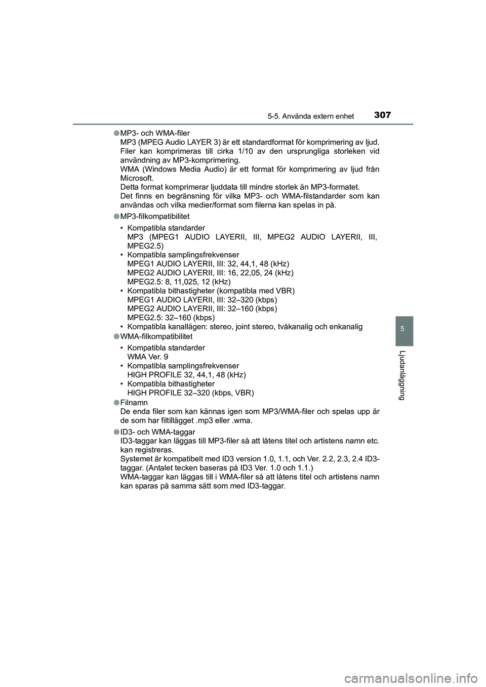 TOYOTA AVENSIS 2015 Bruksanvisningar (in Swedish) 3075-5. Använda extern enhet
5
Ljudanläggning
OM20C20SEl
MP3- och WMA-filer
MP3 (MPEG Audio LAYER 3) är ett standardformat för komprimering av ljud.
Filer kan komprimeras till cirka 1/10 av den ur TOYOTA AVENSIS 2015 Bruksanvisningar (in Swedish) 3075-5. Använda extern enhet
5
Ljudanläggning
OM20C20SEl
MP3- och WMA-filer
MP3 (MPEG Audio LAYER 3) är ett standardformat för komprimering av ljud.
Filer kan komprimeras till cirka 1/10 av den ur