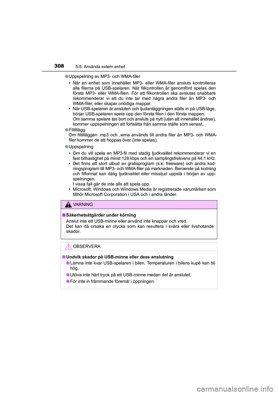 TOYOTA AVENSIS 2015 Bruksanvisningar (in Swedish) 3085-5. Använda extern enhet
OM20C20SEl
Uppspelning av MP3- och WMA-filer
• När en enhet som innehåller MP3- eller WMA-filer ansluts kontrolleras
alla filerna på USB-spelaren. När filkontrollen TOYOTA AVENSIS 2015 Bruksanvisningar (in Swedish) 3085-5. Använda extern enhet
OM20C20SEl
Uppspelning av MP3- och WMA-filer
• När en enhet som innehåller MP3- eller WMA-filer ansluts kontrolleras
alla filerna på USB-spelaren. När filkontrollen