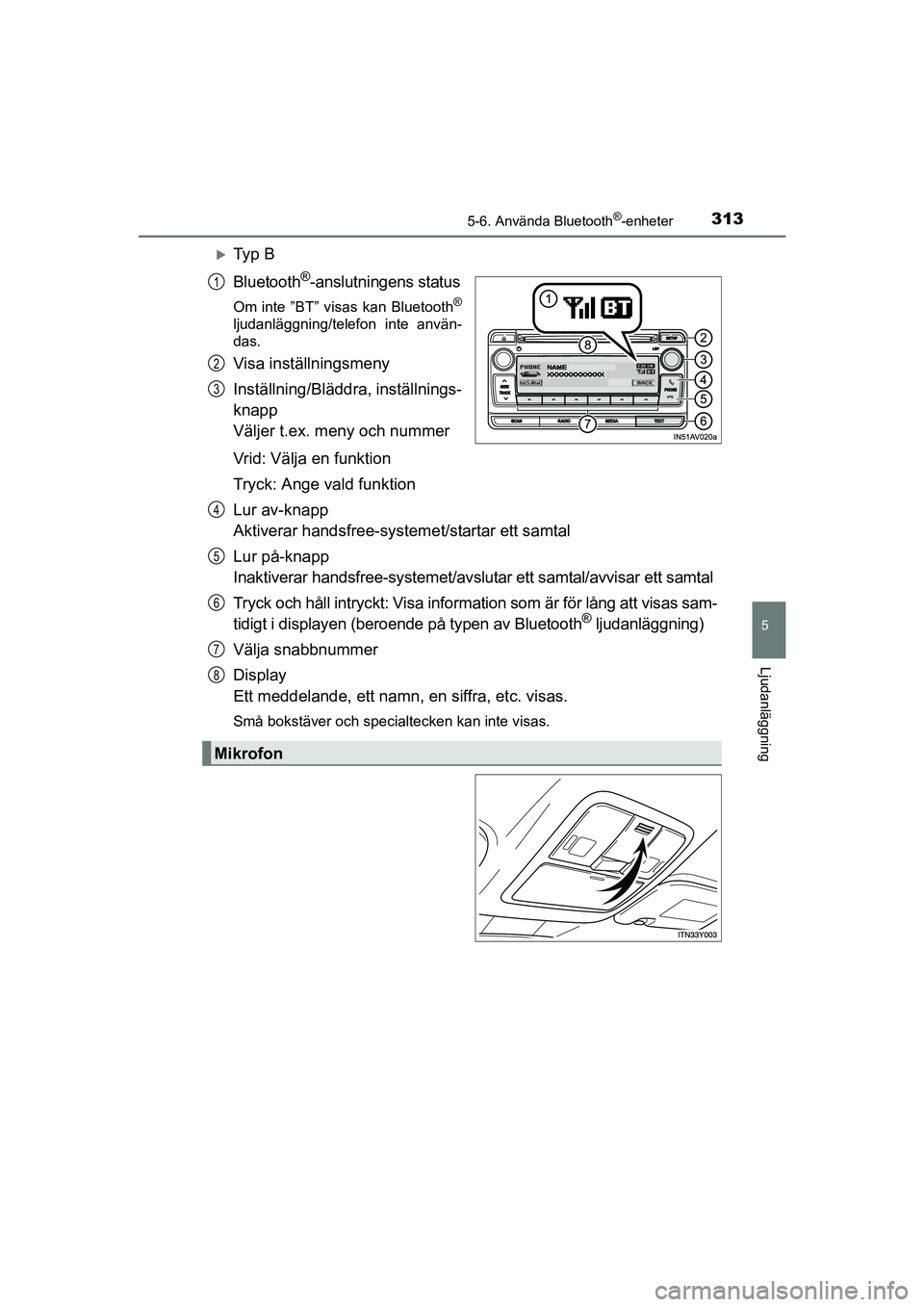 TOYOTA AVENSIS 2015 Bruksanvisningar (in Swedish) 3135-6. Använda Bluetooth®-enheter
5
Ljudanläggning
OM20C20SE
Ty p B
Bluetooth
®-anslutningens status
Om inte ”BT” visas kan Bluetooth®
ljudanläggning/telefon inte använ-
das.
Visa inst TOYOTA AVENSIS 2015 Bruksanvisningar (in Swedish) 3135-6. Använda Bluetooth®-enheter
5
Ljudanläggning
OM20C20SE
Ty p B
Bluetooth
®-anslutningens status
Om inte ”BT” visas kan Bluetooth®
ljudanläggning/telefon inte använ-
das.
Visa inst