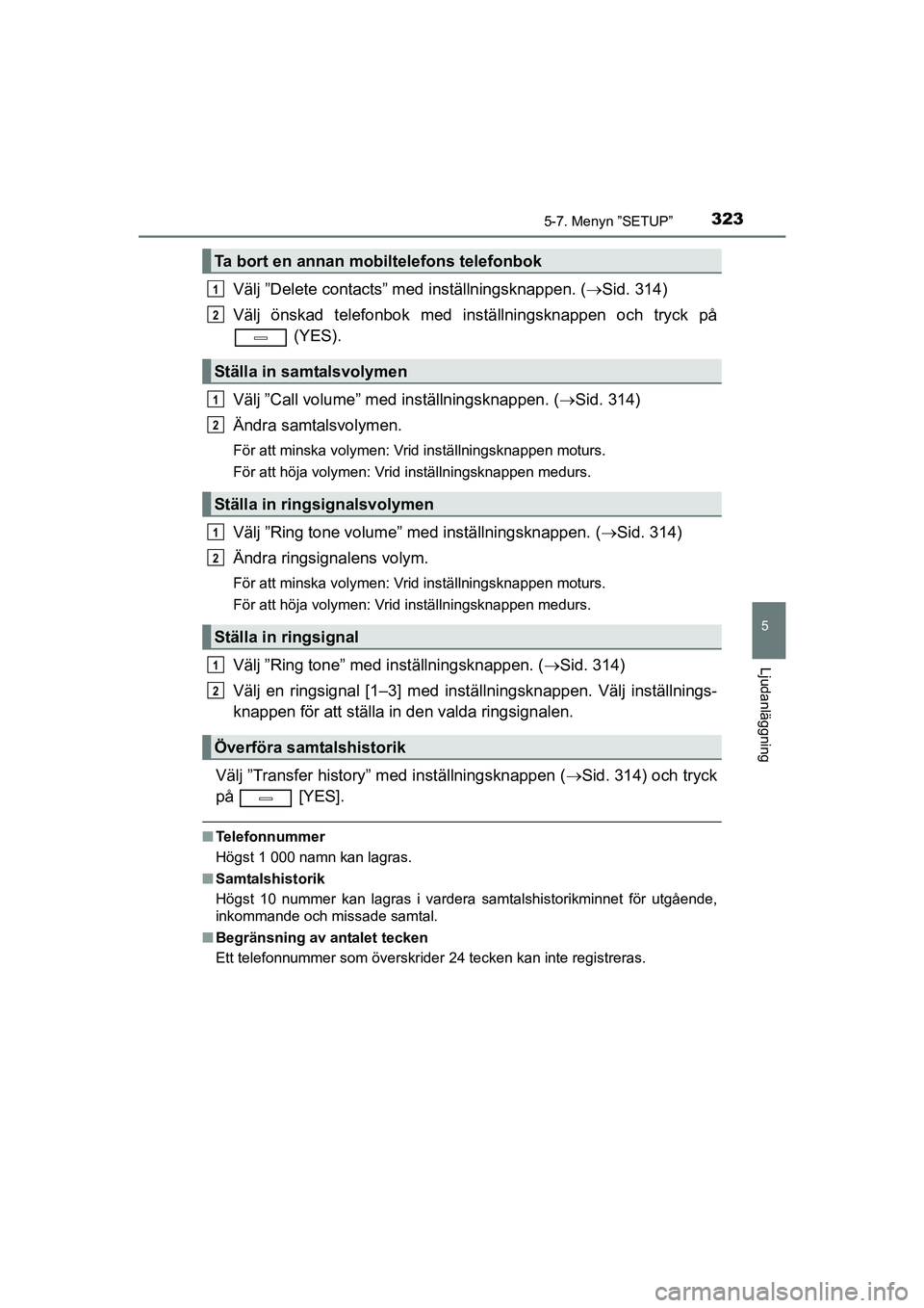 TOYOTA AVENSIS 2015 Bruksanvisningar (in Swedish) 3235-7. Menyn ”SETUP”
5
Ljudanläggning
OM20C20SE
Välj ”Delete contacts” med inställningsknappen. (Sid. 314)
Välj önskad telefonbok med inställningsknappen och tryck på (YES).
Välj TOYOTA AVENSIS 2015 Bruksanvisningar (in Swedish) 3235-7. Menyn ”SETUP”
5
Ljudanläggning
OM20C20SE
Välj ”Delete contacts” med inställningsknappen. (Sid. 314)
Välj önskad telefonbok med inställningsknappen och tryck på (YES).
Välj