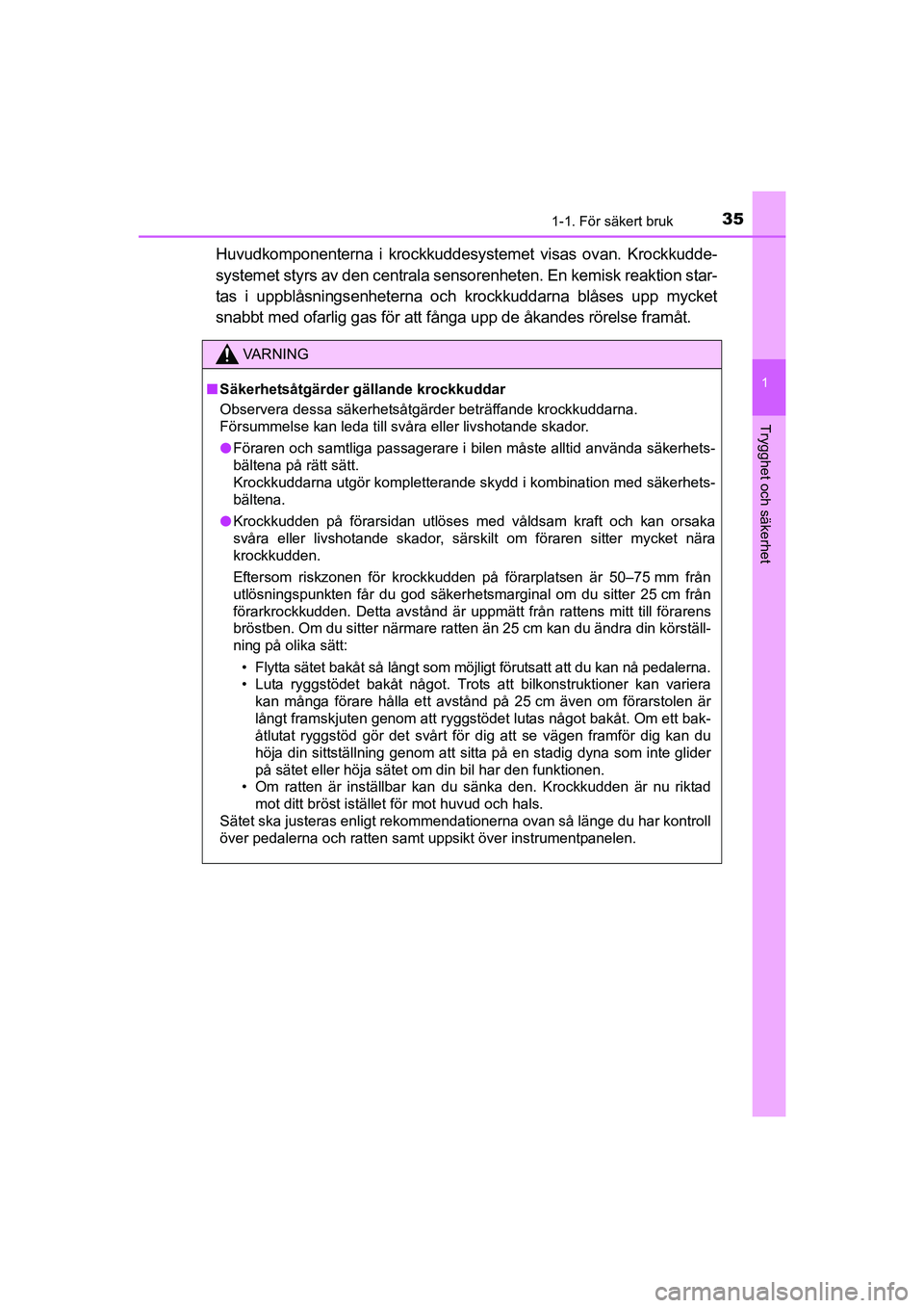 TOYOTA AVENSIS 2015 Bruksanvisningar (in Swedish) 351-1. För säkert bruk
1
OM20C20SE
Trygghet och säkerhet
Huvudkomponenterna i krockkuddesystemet visas ovan. Krockkudde-
systemet styrs av den centrala sensorenheten. En kemisk reaktion star-
tas i TOYOTA AVENSIS 2015 Bruksanvisningar (in Swedish) 351-1. För säkert bruk
1
OM20C20SE
Trygghet och säkerhet
Huvudkomponenterna i krockkuddesystemet visas ovan. Krockkudde-
systemet styrs av den centrala sensorenheten. En kemisk reaktion star-
tas i